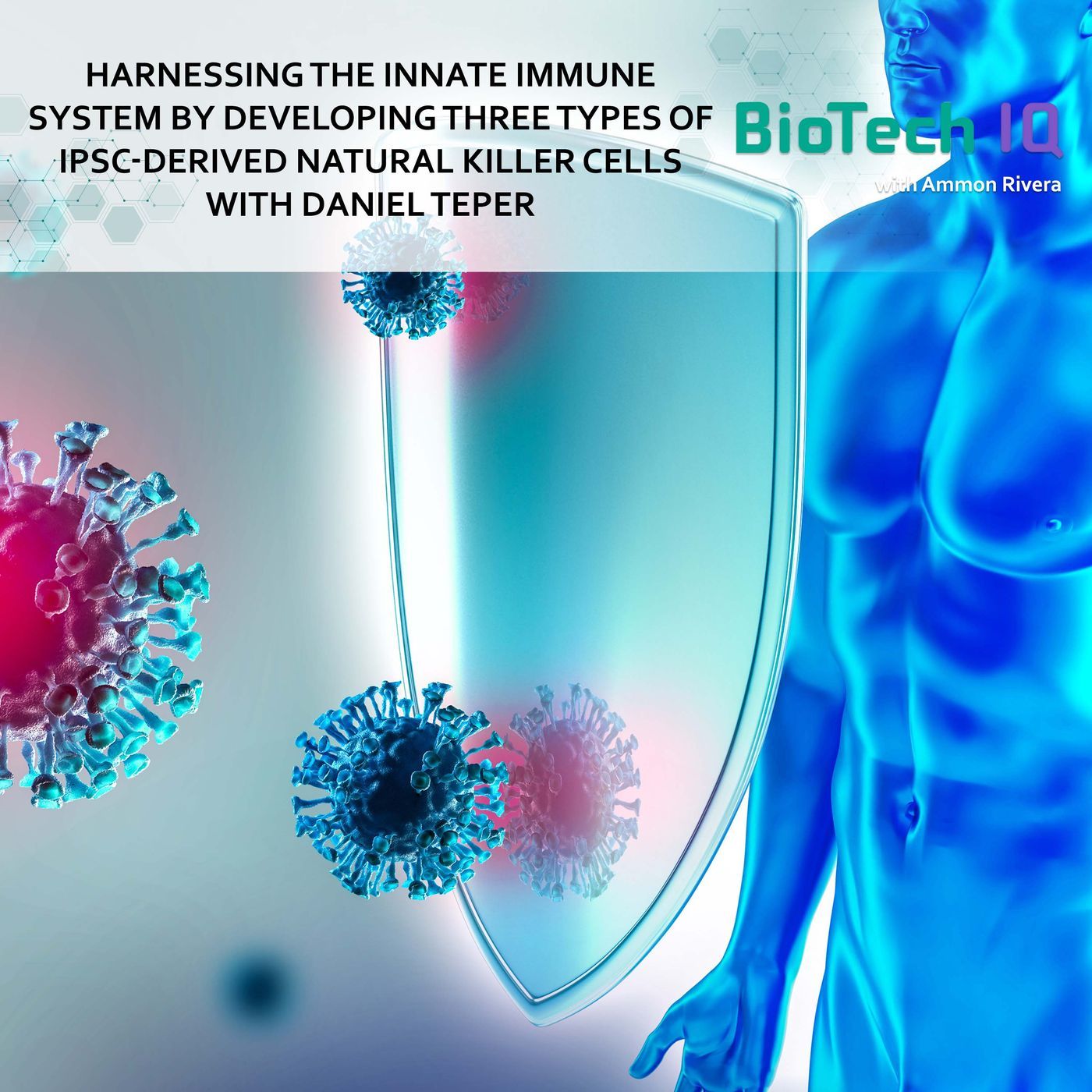 Harnessing the Innate Immune System By Developing Three Types of iPSC-Derived Natural Killer Cells With Daniel Teper Harnessing the Innate Immune System By Developing Three Types of iPSC-Derived Natural Killer Cells With Daniel Teper