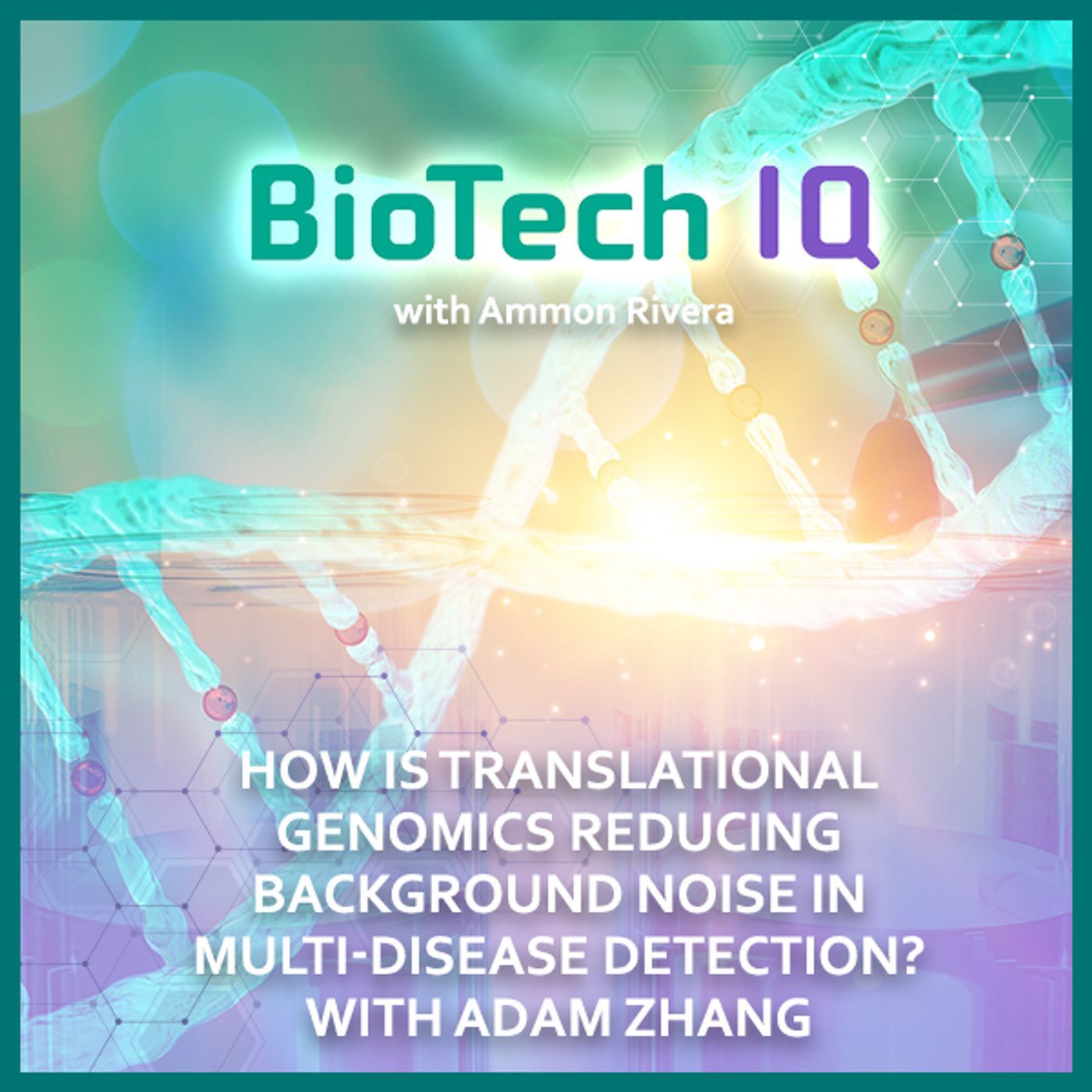 How Is Translational Genomics Reducing Background Noise In Multi-Disease Detection? With Aiguo "Adam" Zhang How Is Translational Genomics Reducing Background Noise In Multi-Disease Detection? With Aiguo "Adam" Zhang