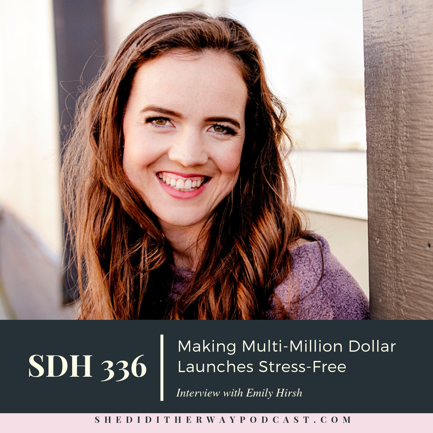 SDH 336: Making Multi-Million Dollar Launches Stress-Free with Emily Hirsh episode artwork