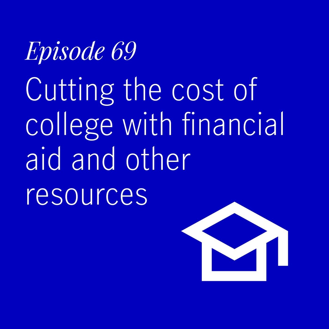 Cutting the cost of college with financial aid and other resources