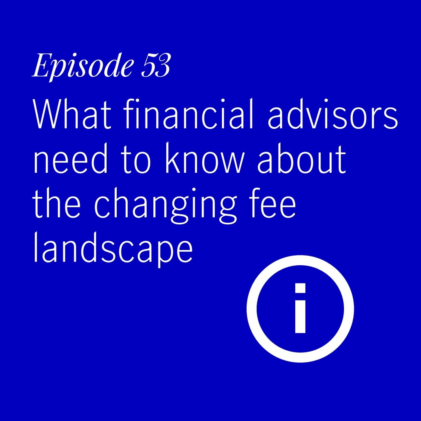 What financial advisors need to know about the changing fee landscape