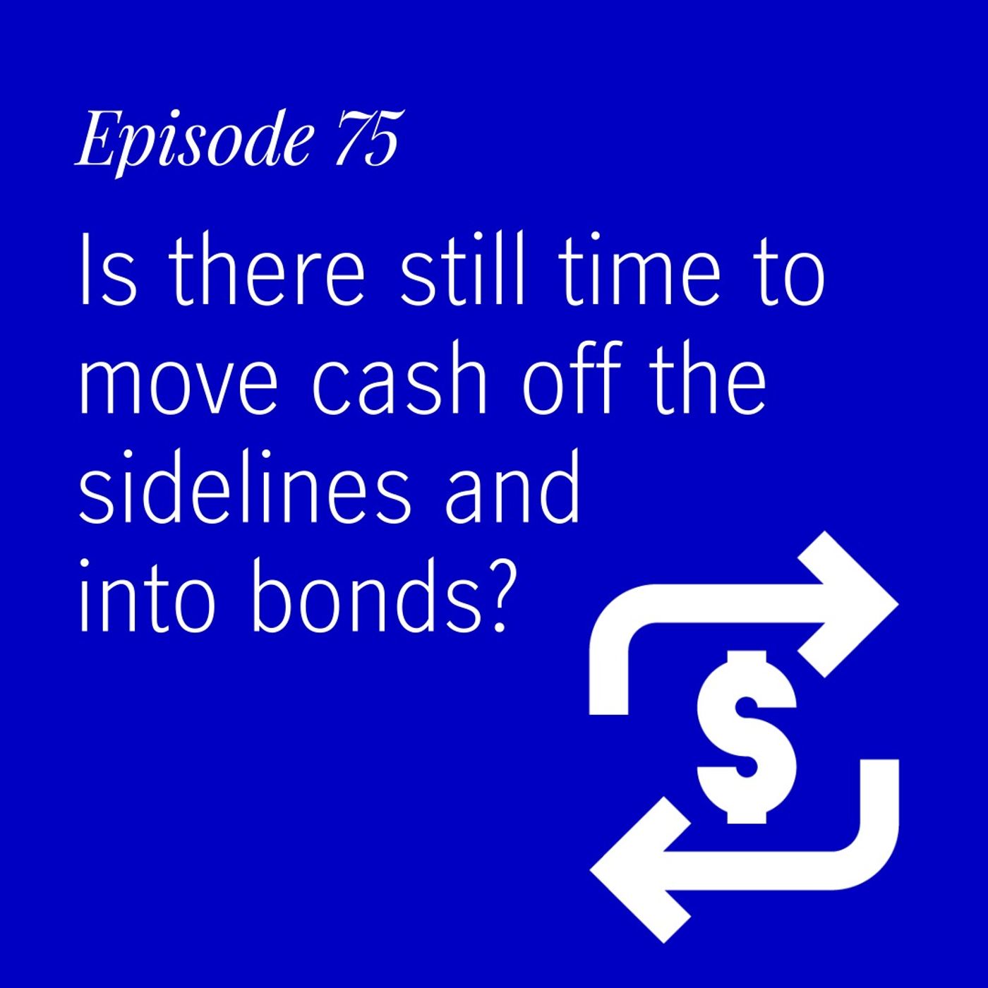 Is there still time to move cash off the sidelines and into bonds?