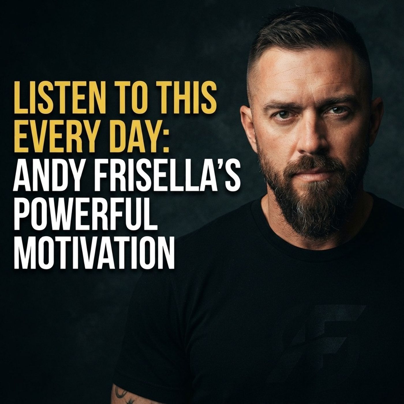 Listen to This Every Day: Andy Frisella’s Powerful Motivation