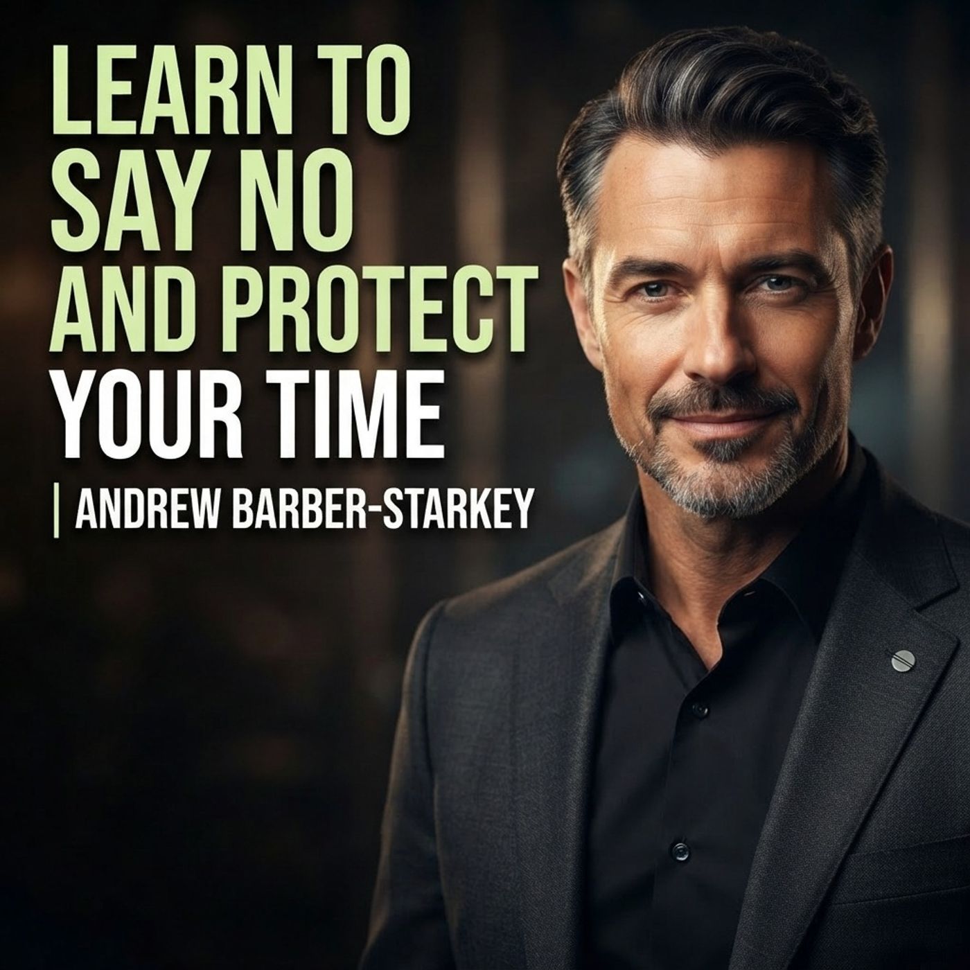Learn to Say No and Protect Your Time | Andrew Barber-Starkey