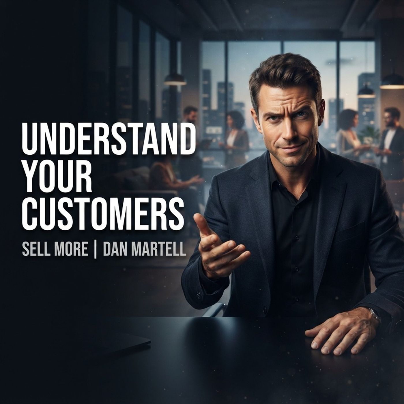 How to Understand Customers & Sell More | Dan Martell
