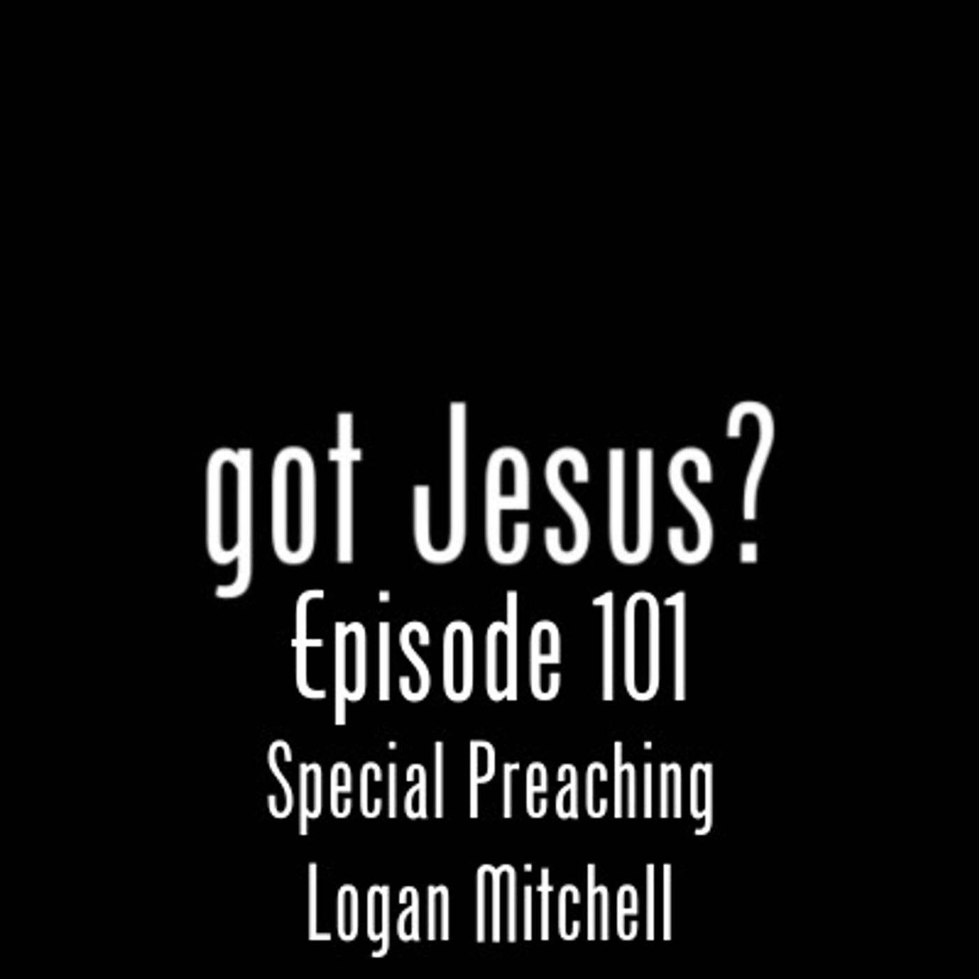 Special Preaching Logan Mitchell EP#101