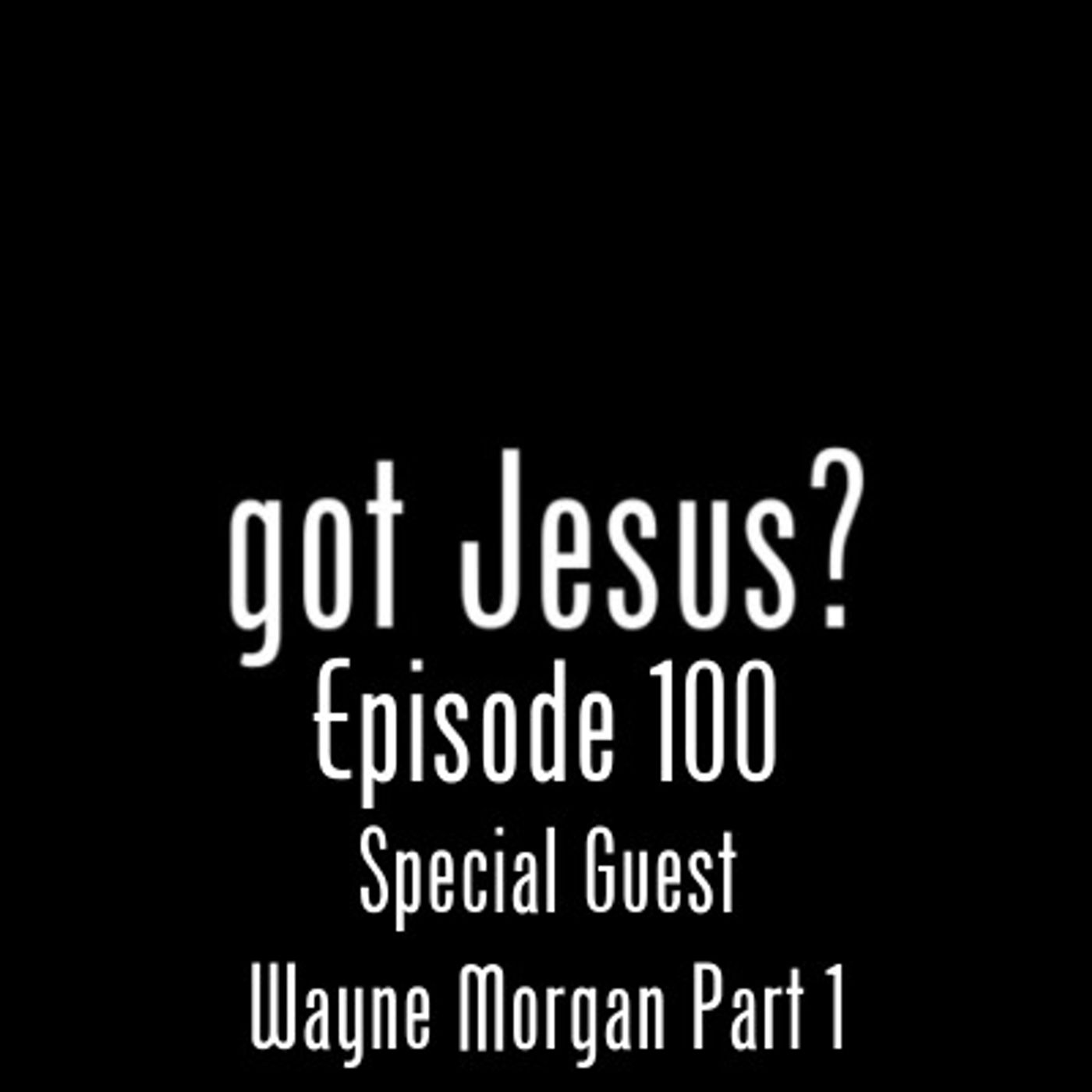 Special Guest Wayne Morgan Part 1 EP#100