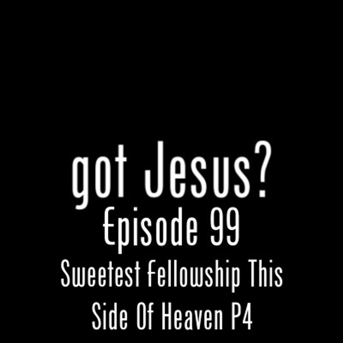 Sweetest Fellowship This Side Of Heaven P4 EP#99