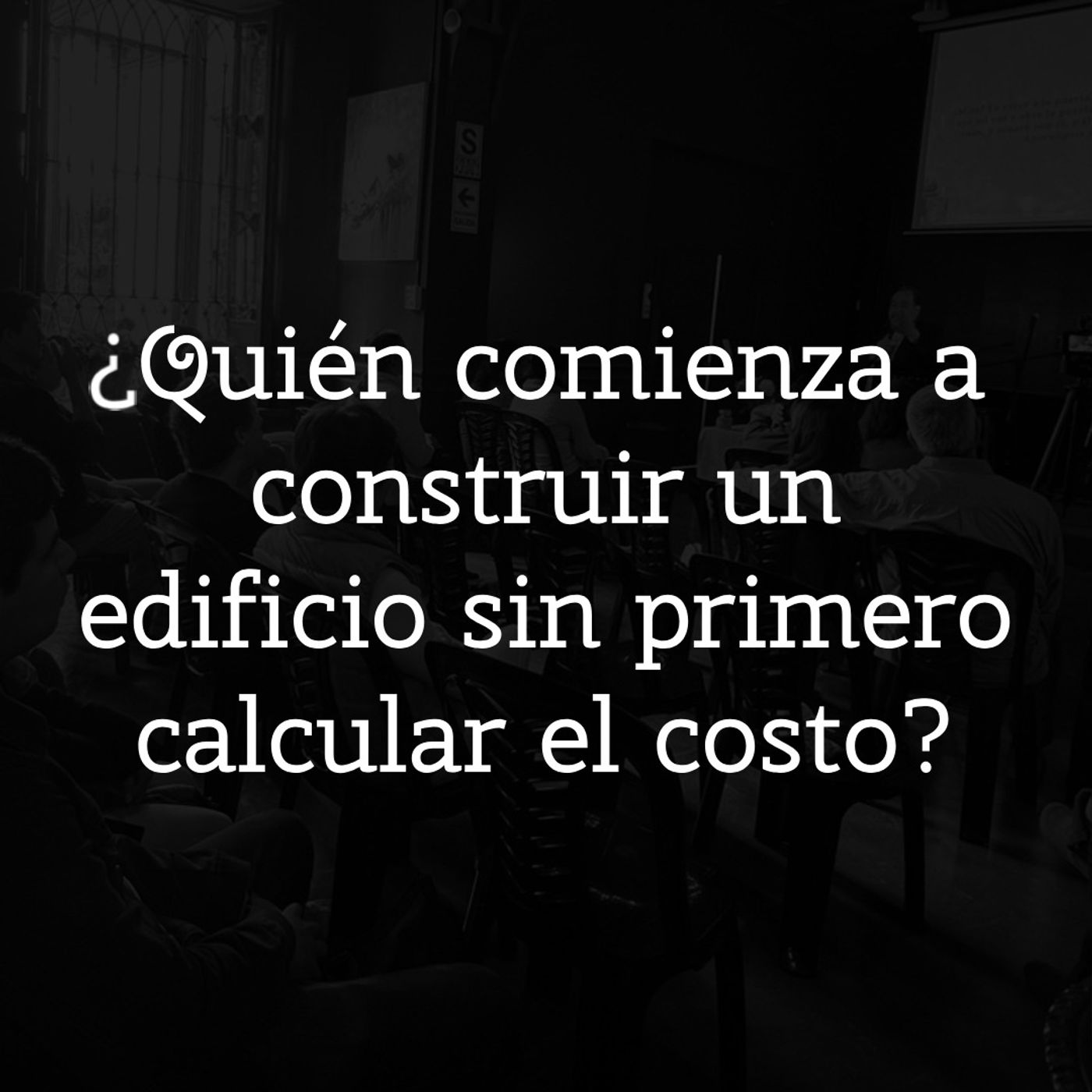 ¿Quién Comienza a Construir un Edificio sin Primero Calcular el Costo? episode artwork