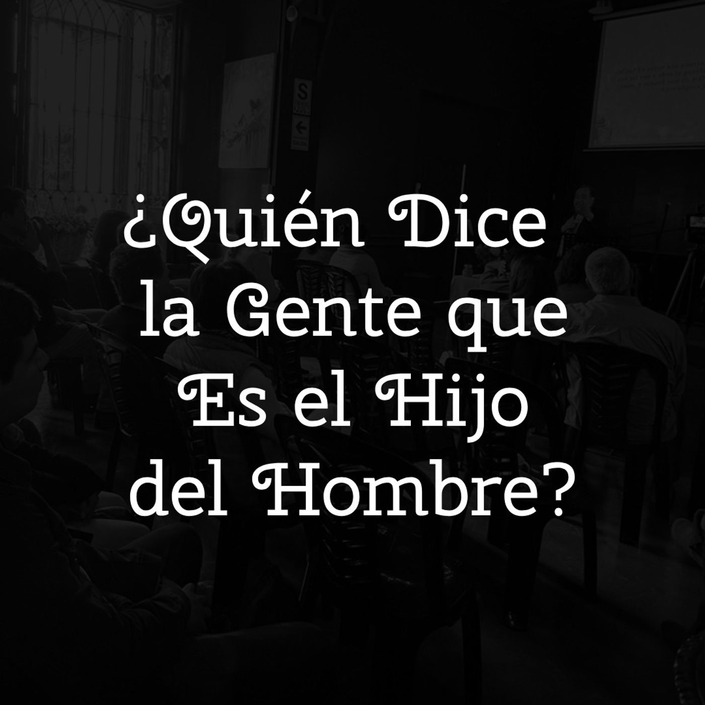 ¿Quién Dice la Gente que es el Hijo del Hombre? episode artwork