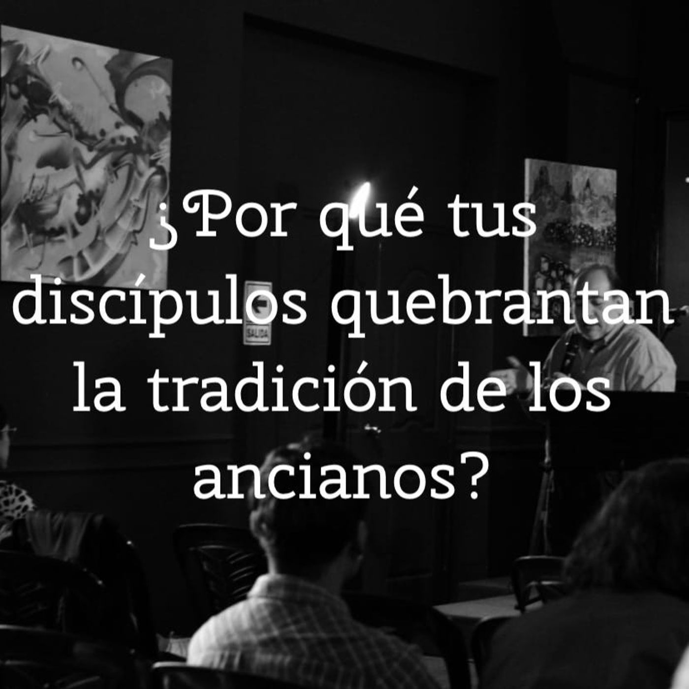 ¿Por qué tus discípulos quebrantan la tradición de los ancianos? episode artwork