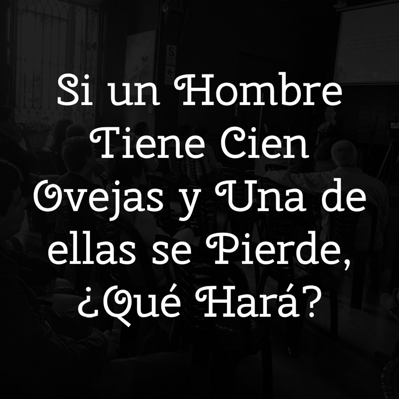 Si un Hombre Tiene Cien Ovejas y Una de ellas se Pierde, ¿Qué Hará? episode artwork