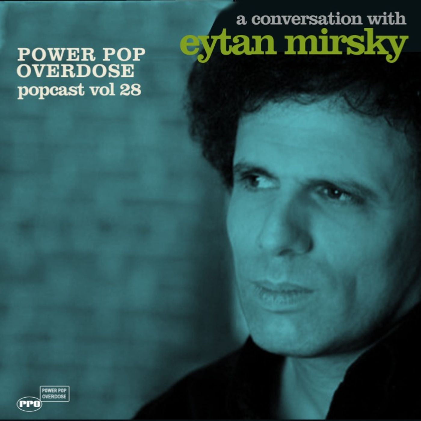 Power Pop Overdose Popcast Volume 28 - A Conversation With Eytan MIrsky episode artwork