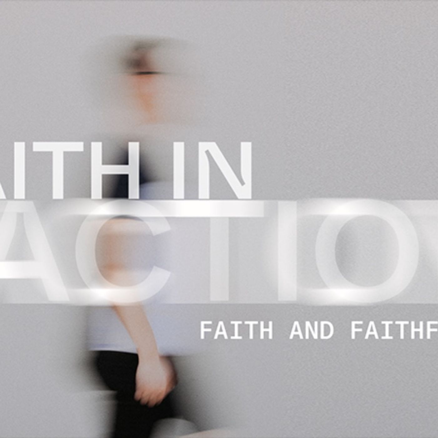 Faith In Action: Faith And Faithfulness