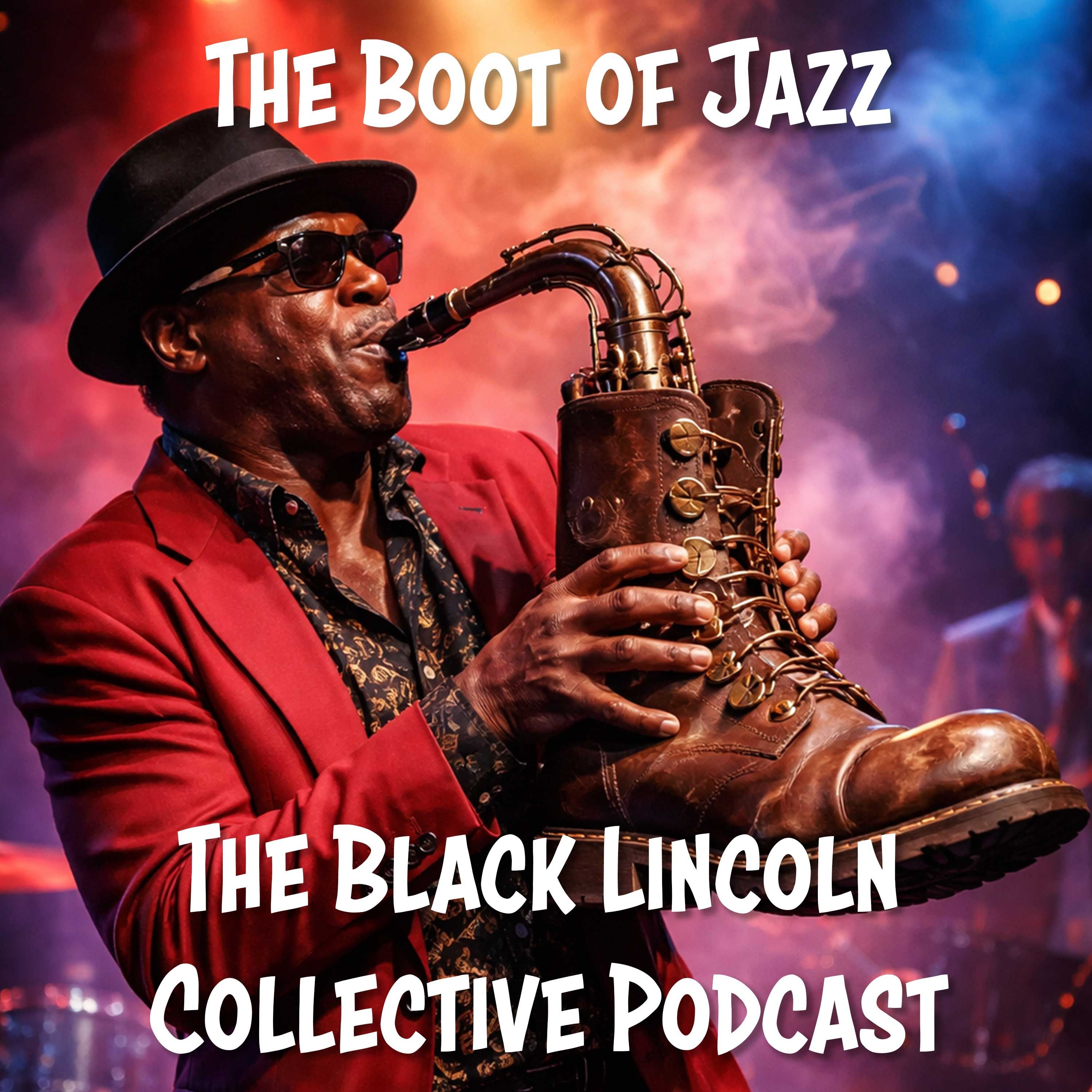 The Boot of Jazz |  Black Lincoln Collective Podcast episode artwork