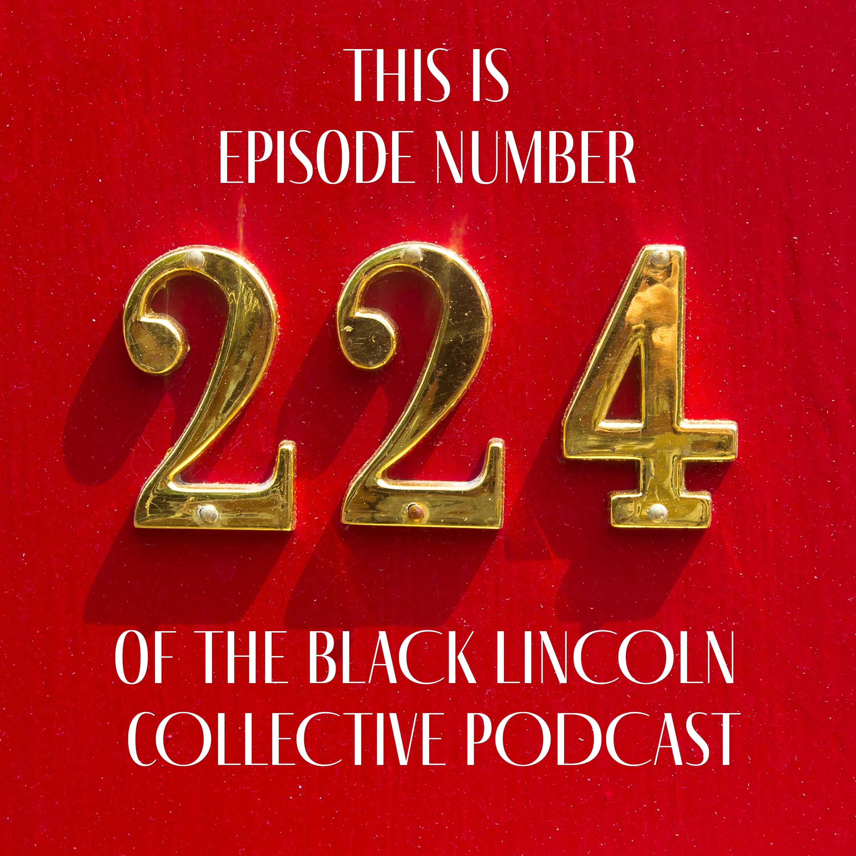 This is Episode Two Hundred and Twenty Four of the Black Lincoln Collective Podcast episode artwork