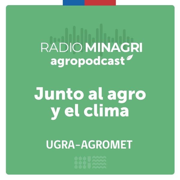 Junto al agro y el clima – Episodio 65: Herramientas para anticiparse a heladas, sequías, lluvias intensas y otros riesgos