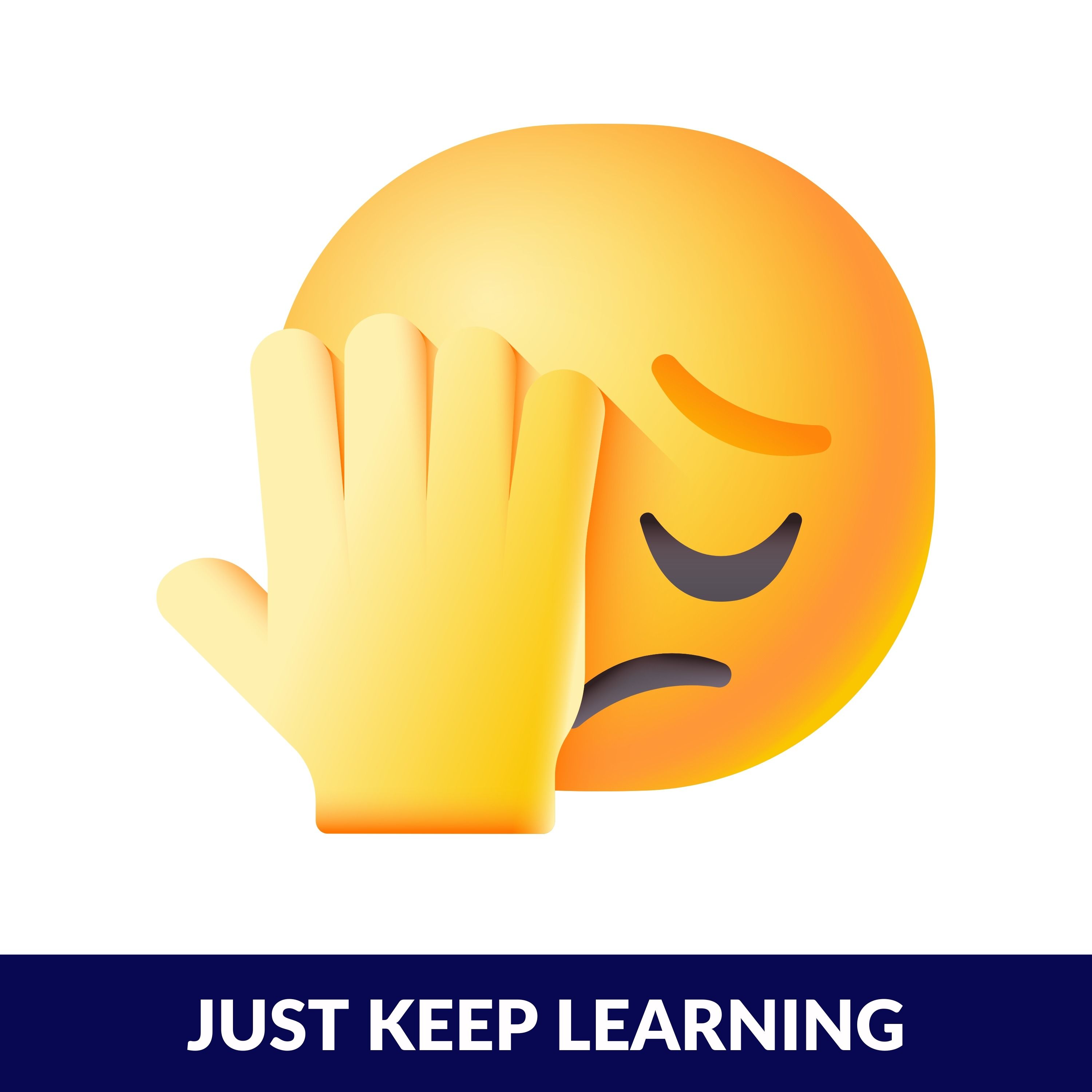 Just Keep Learning