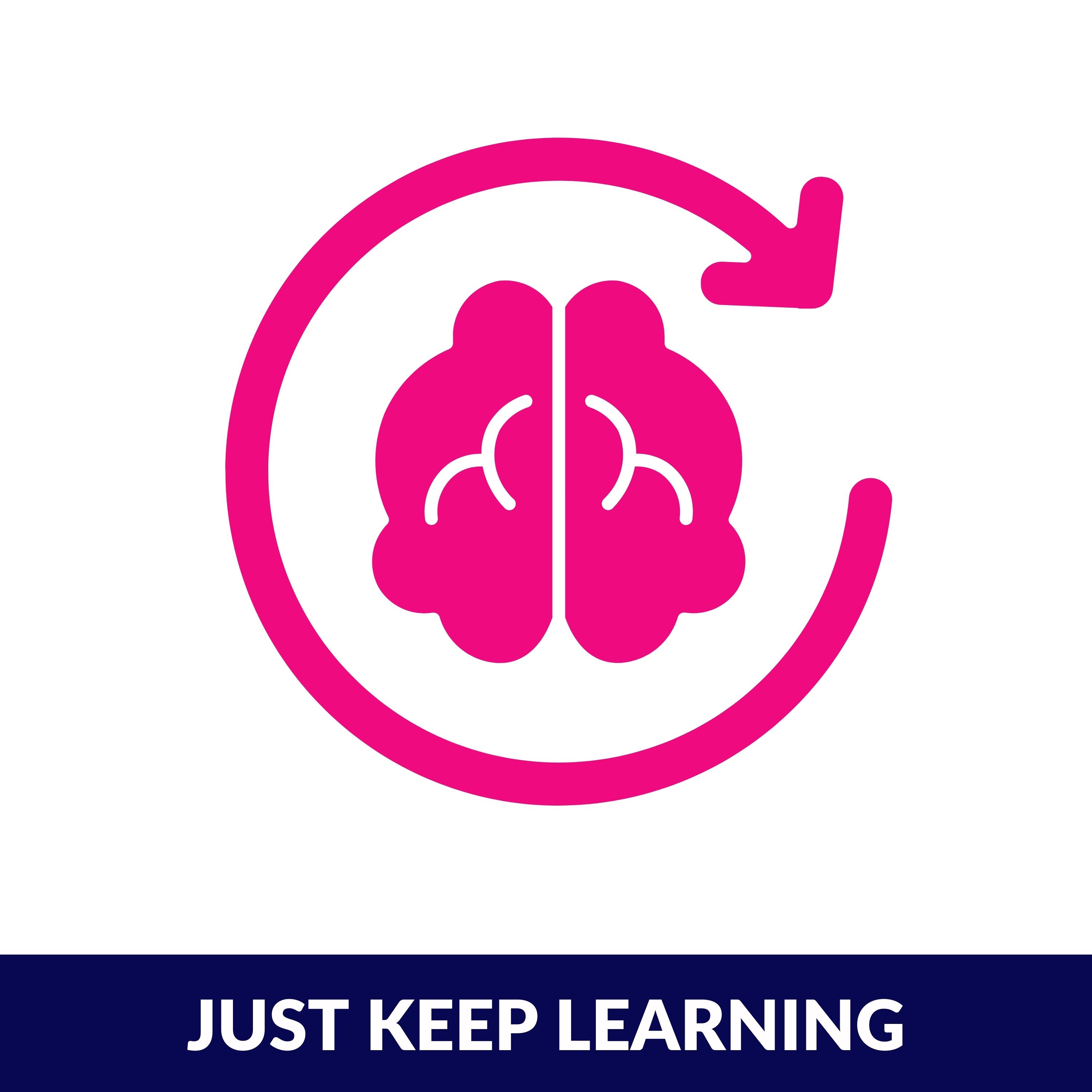 Just Keep Learning