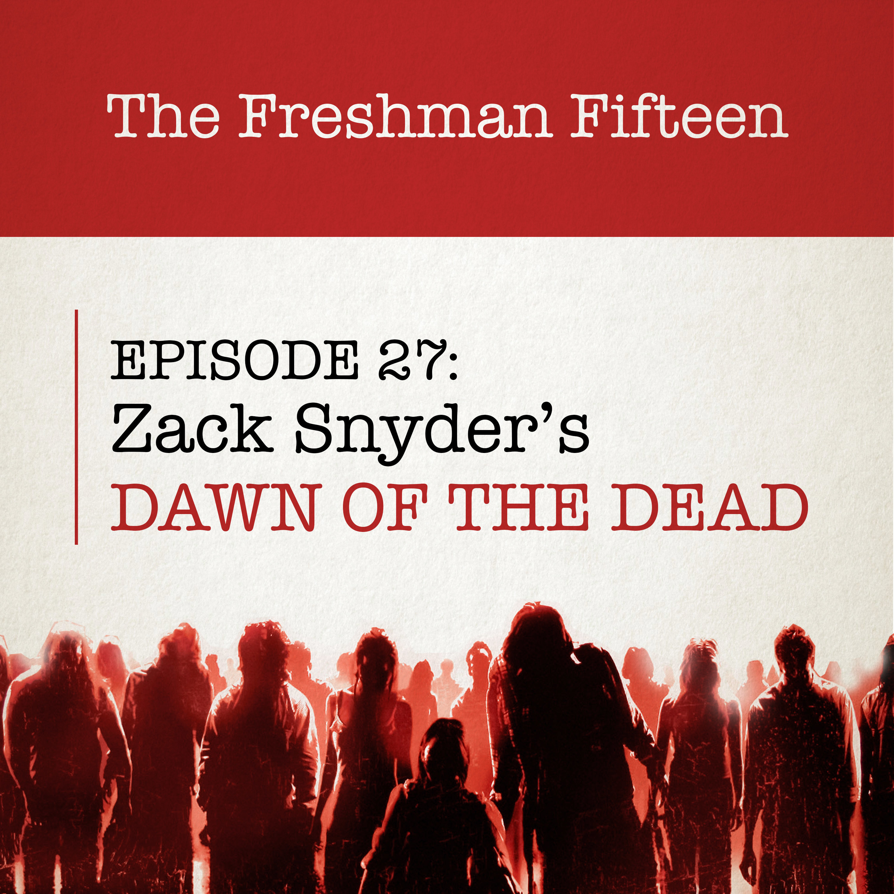 Episode 27: Zack Snyder's DAWN OF THE DEAD