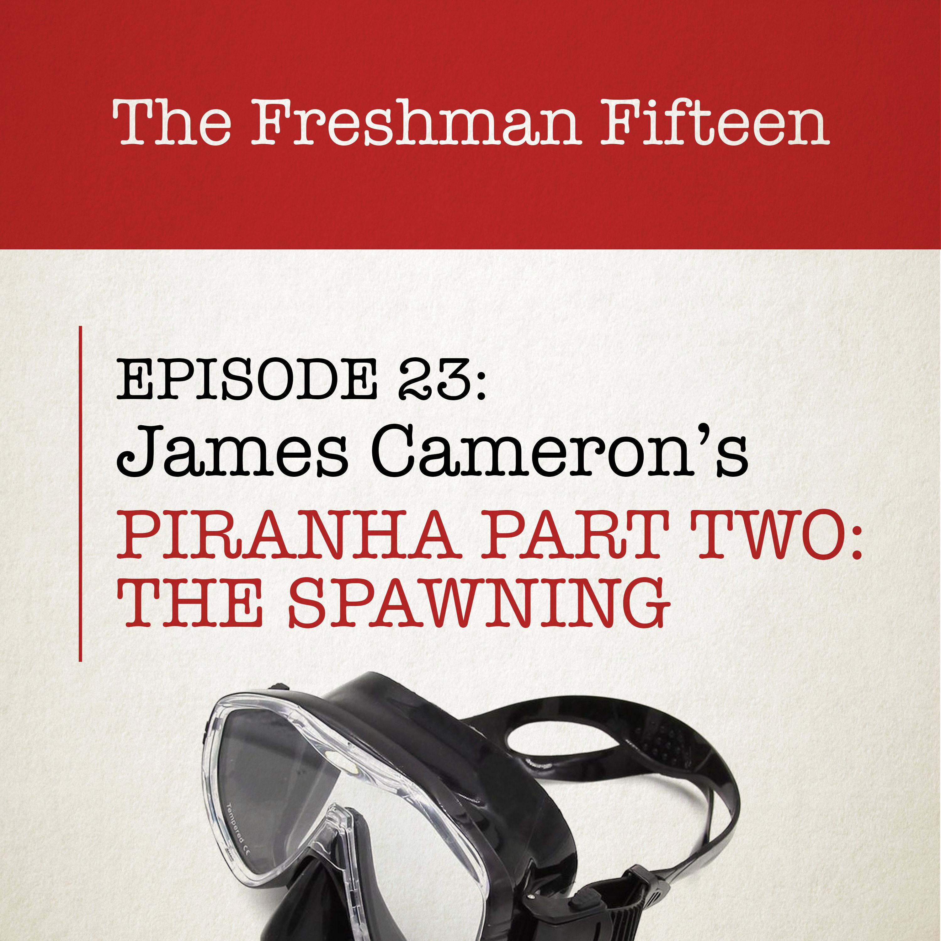 Episode 23: James Cameron's PIRANHA PART TWO: THE SPAWNING