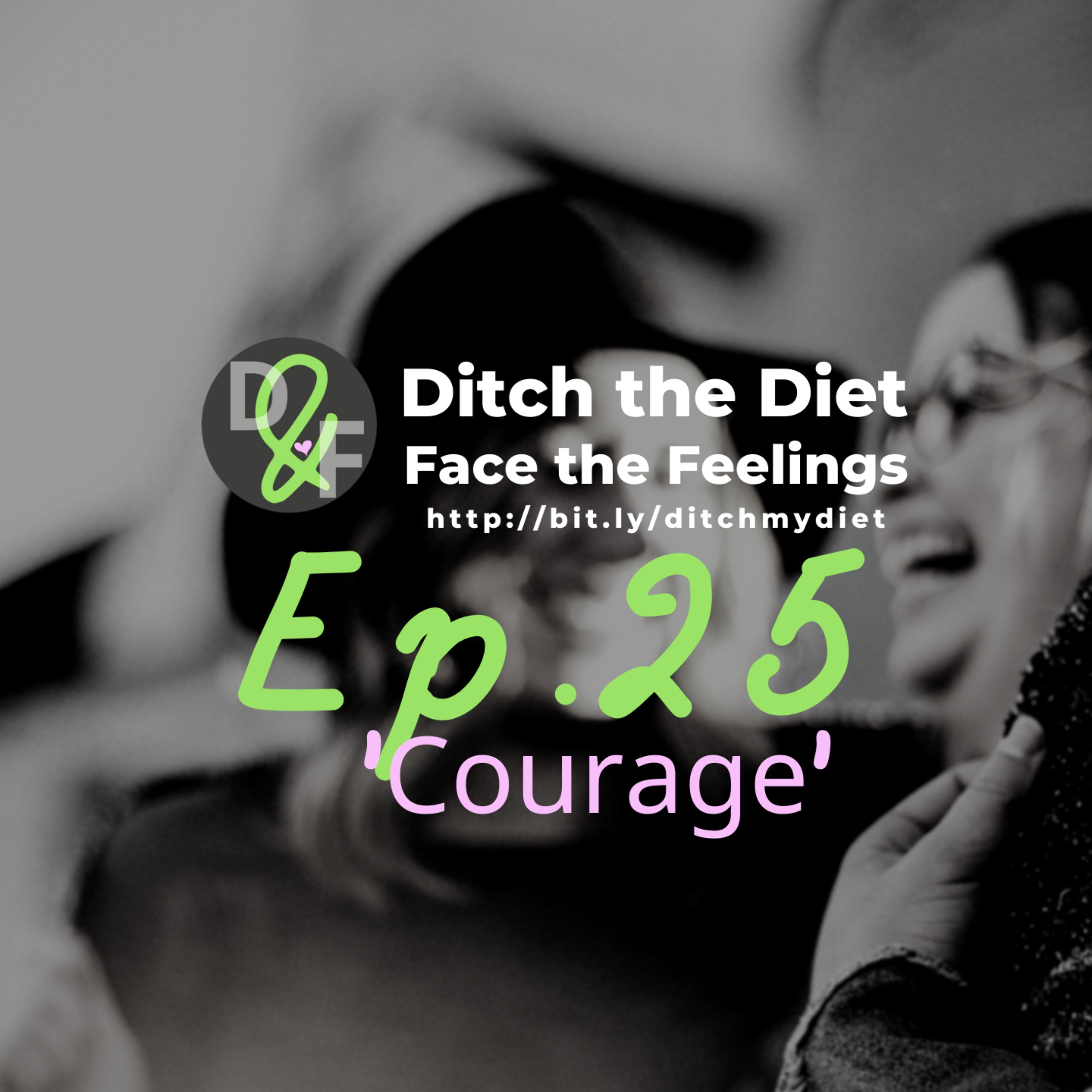 Ditch the Diet & Face the Feelings - Courage