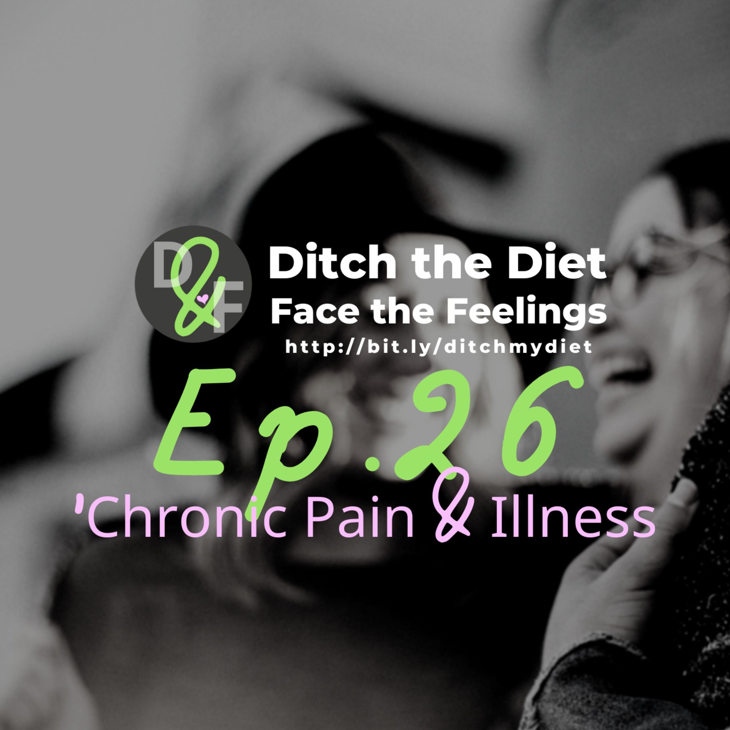 Ditch the Diet & Face the Feelings - Chronic Pain & Illness