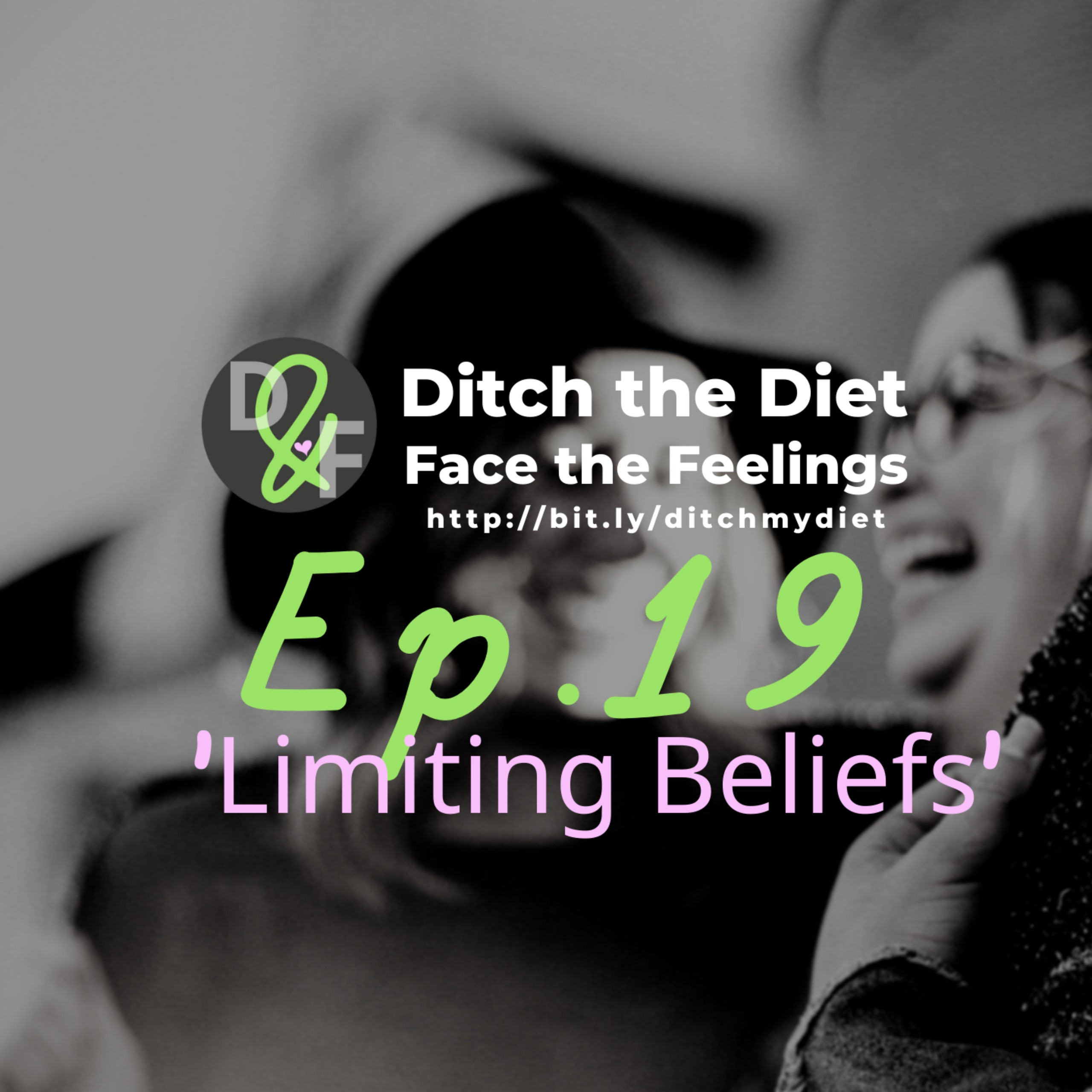 Ditch the Diet & Face the Feelings - Limiting Beliefs