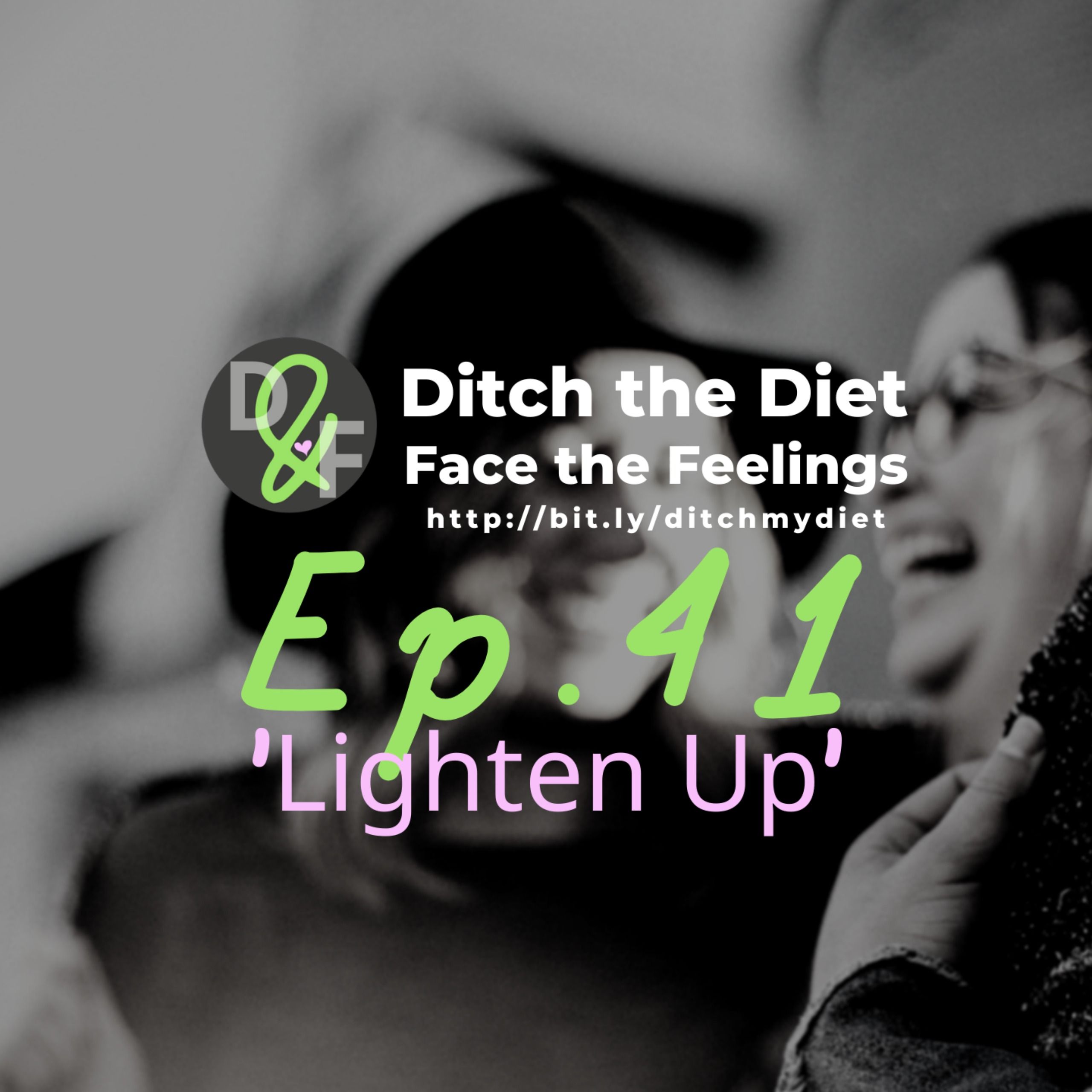 Ditch the Diet & Face the Feelings - Lighten Up