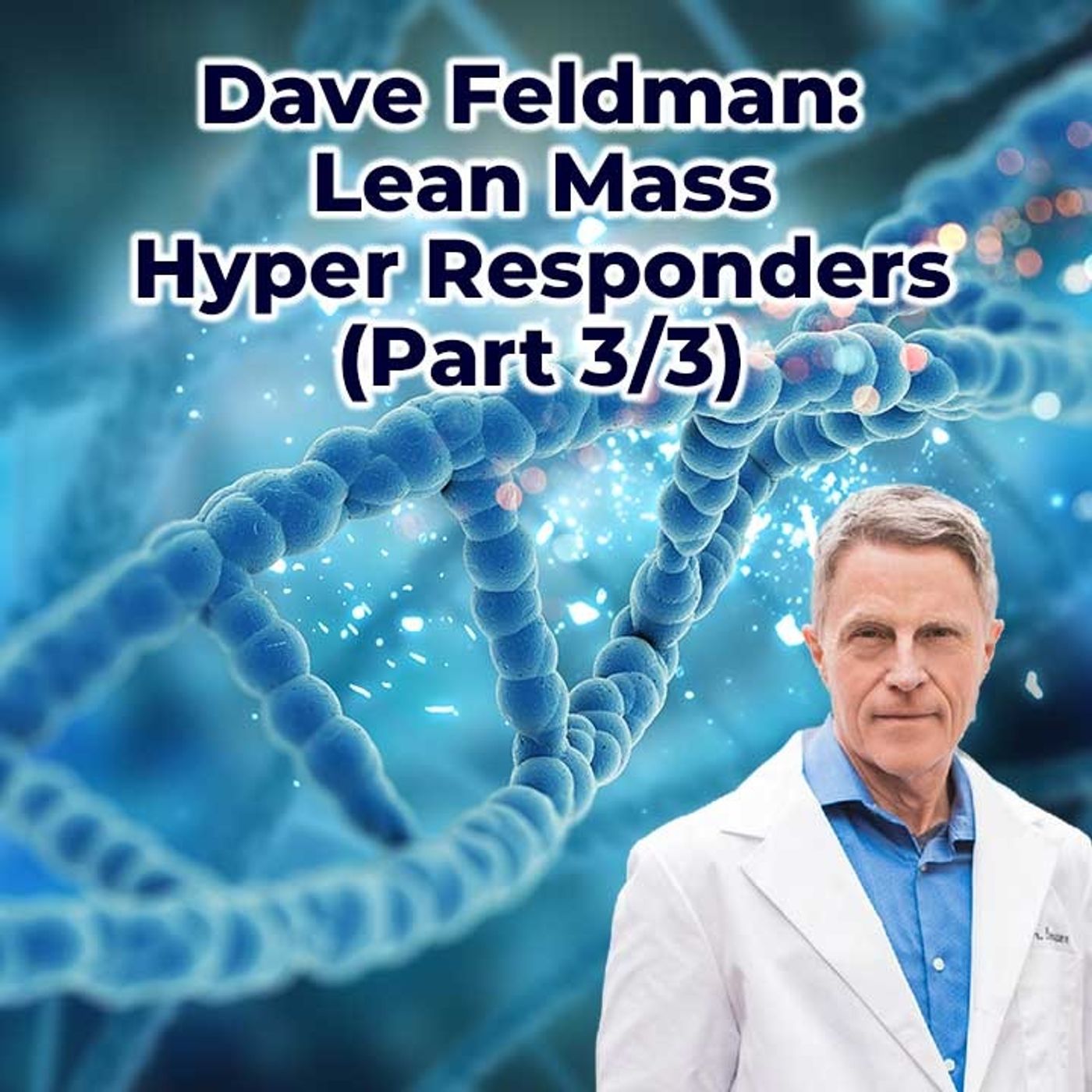 Dave Feldman - Lean Mass Hyper Responders, (Part 3/3) - FORD BREWER MD MPH