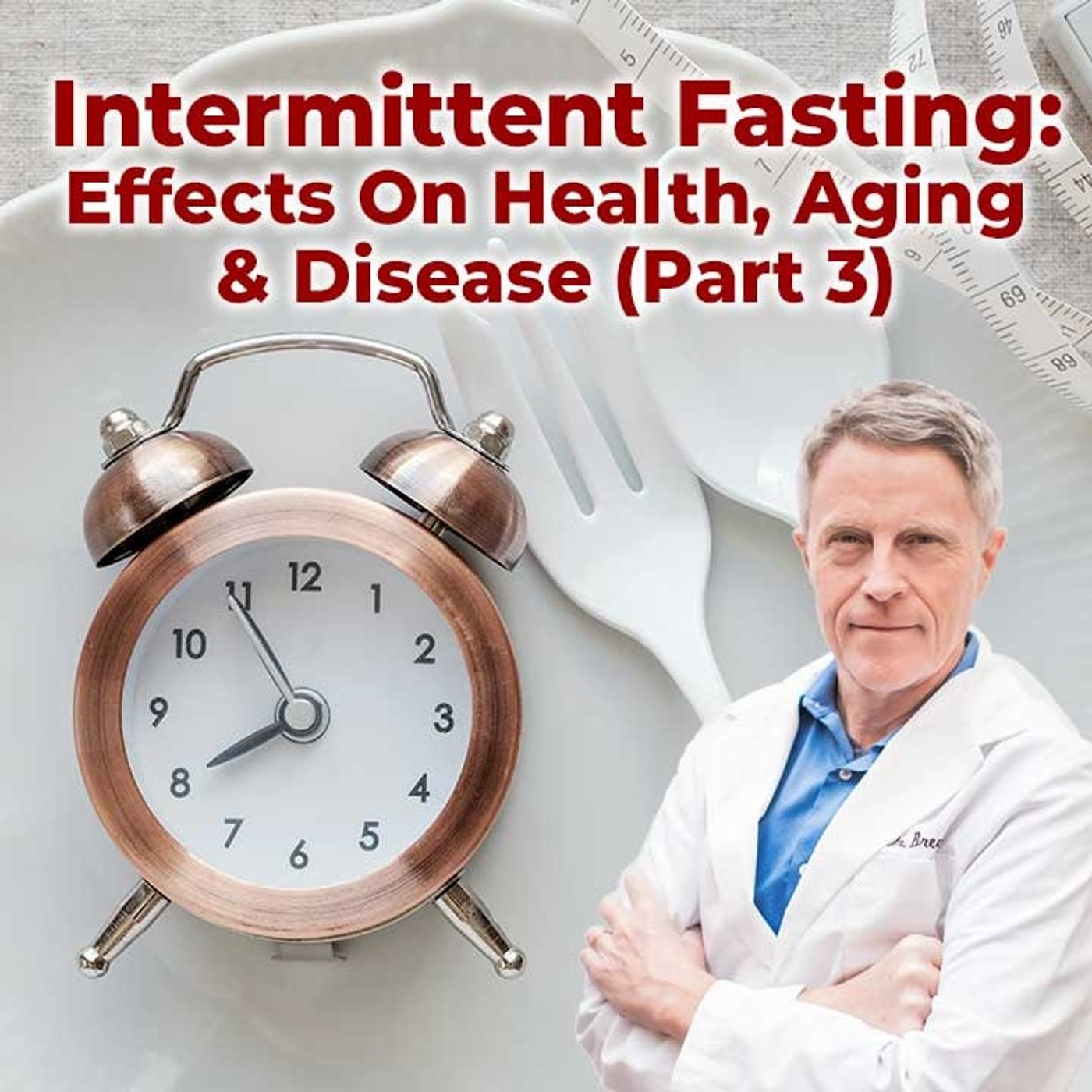 Intermittent Fasting: Effects On Health, Aging & Disease (Part 3) - FORD BREWER MD MPH