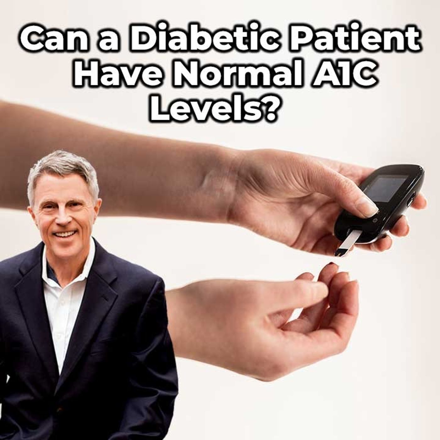 Can a Diabetic Patient have Normal A1C Levels? - FORD BREWER MD MPH