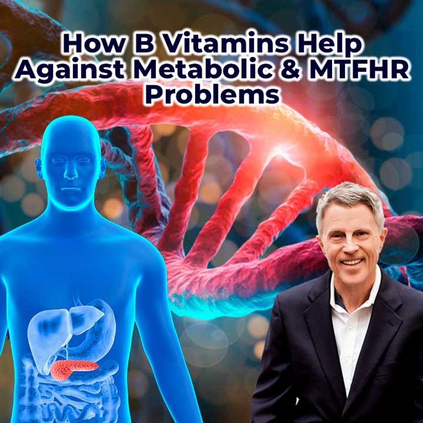 How B Vitamins Help Against Metabolic & MTFHR Problems - FORD BREWER MD MPH