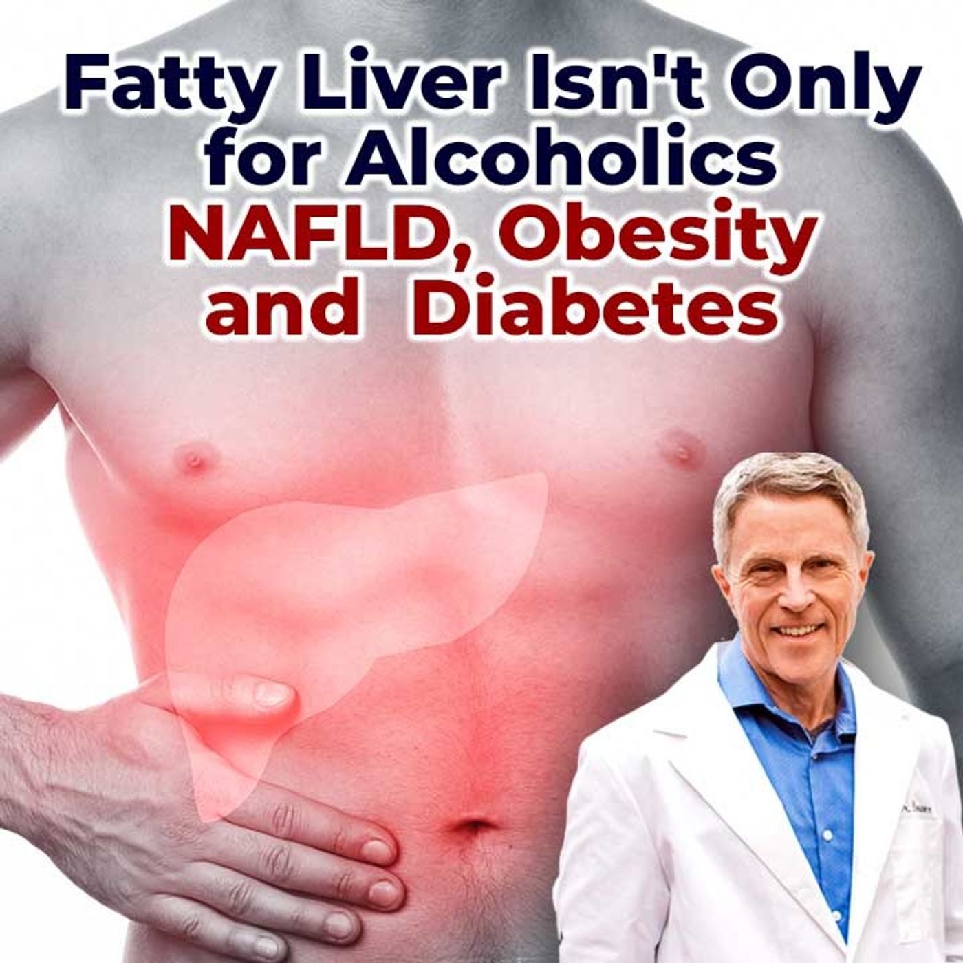 Fatty Liver Isn't Only for Alcoholics - NAFLD, Obesity & Diabetes - FORD BREWER MD MPH