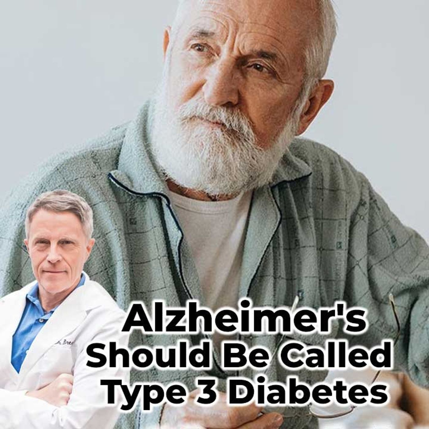 Alzheimer's should be called type 3 Diabetes - FORD BREWER MD MPH