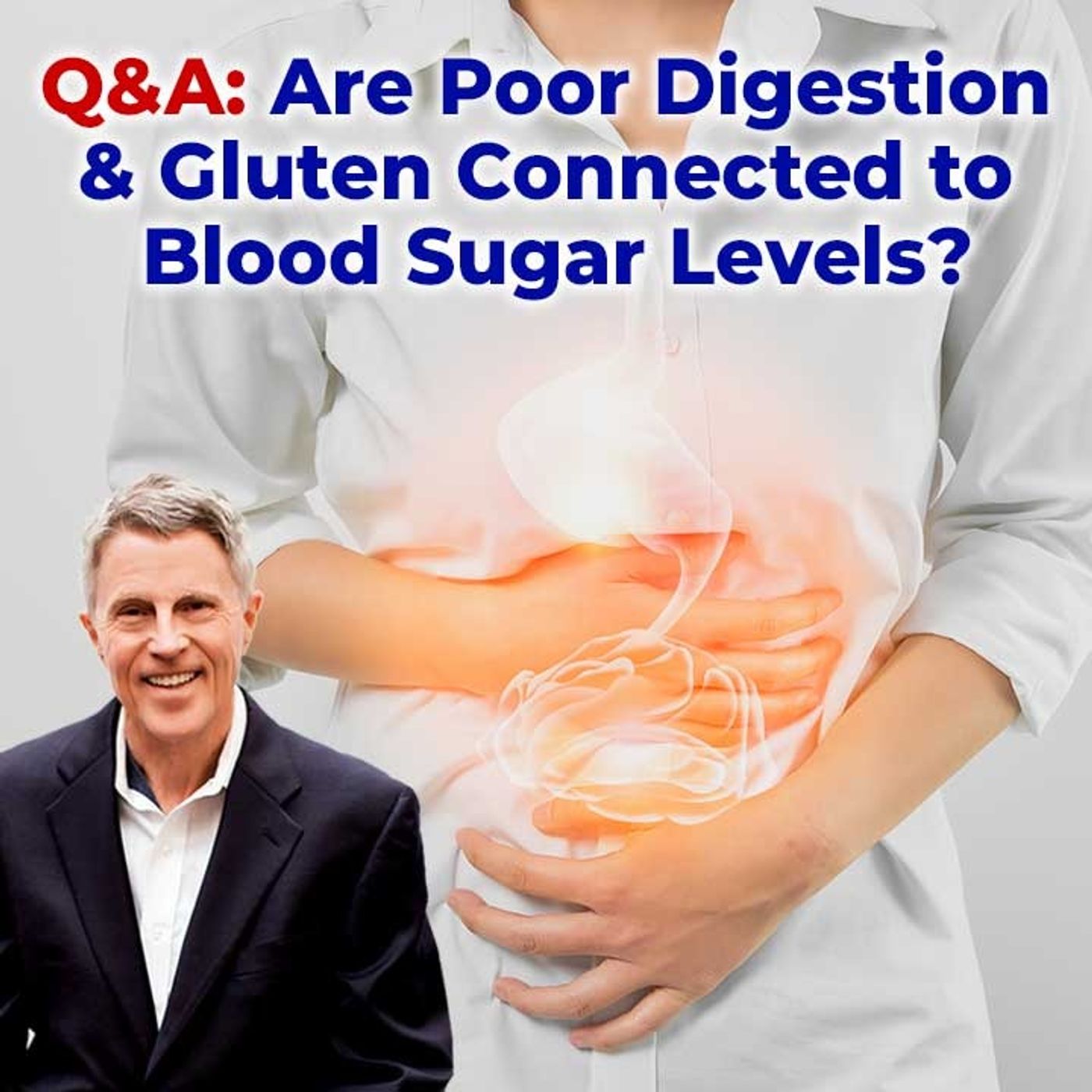 Q&A: Are Poor Digestion & Gluten Connected to Blood Sugar Levels? - FORD BREWER MD MPH