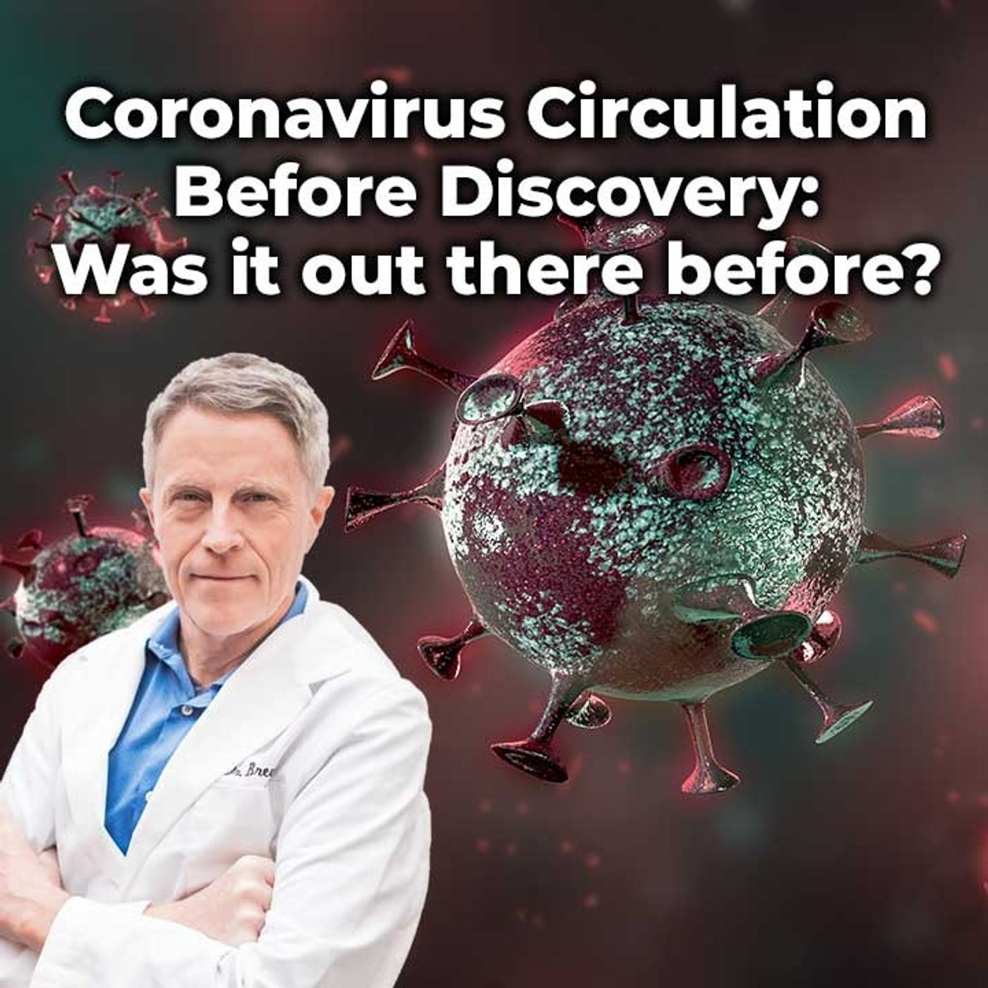 Coronavirus Circulation Before Discovery: Was it out there before? - FORD BREWER MD MPH