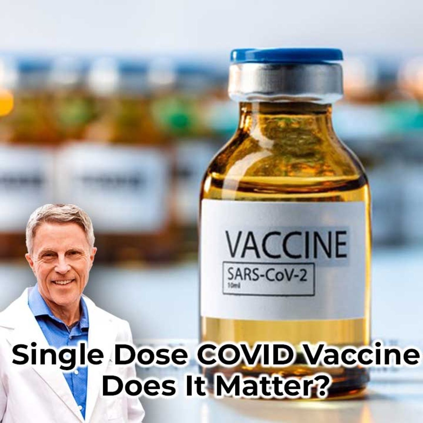 Single Dose COVID Vaccine - Does It Matter?  - FORD BREWER MD MPH