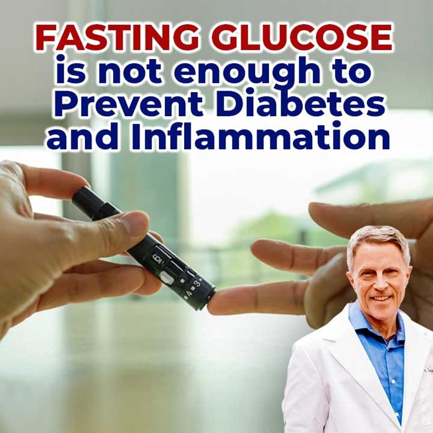 Fasting glucose is not enough to prevent diabetes and inflammation - FORD BREWER MD MPH