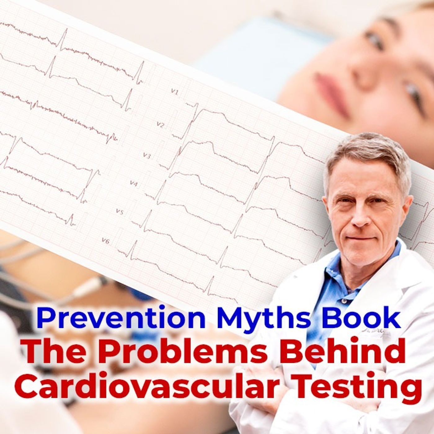 Prevention Myths Book: The Problems Behind Cardiovascular Testing - FORD BREWER MD MPH
