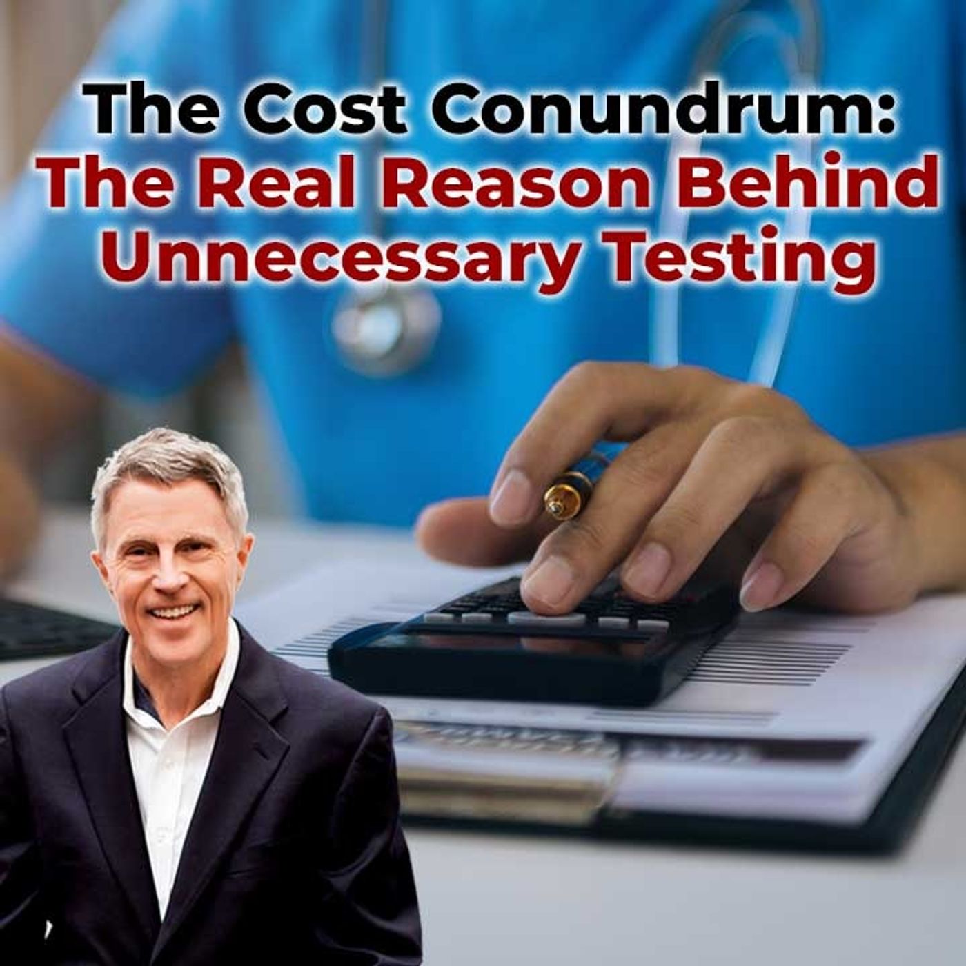 The Cost Conundrum: The Real Reason Behind Unnecessary Testing - FORD BREWER MD MPH
