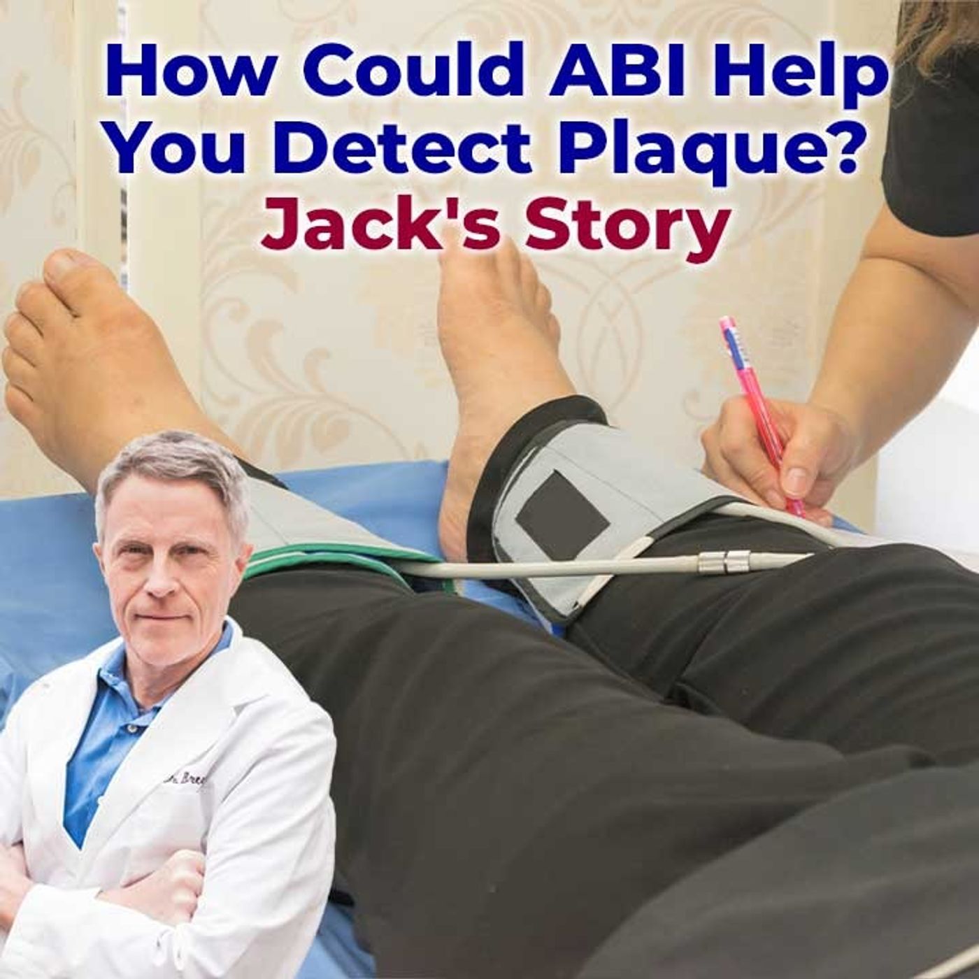 How Could ABI Help You Detect Plaque? Jack's Story - FORD BREWER MD MPH