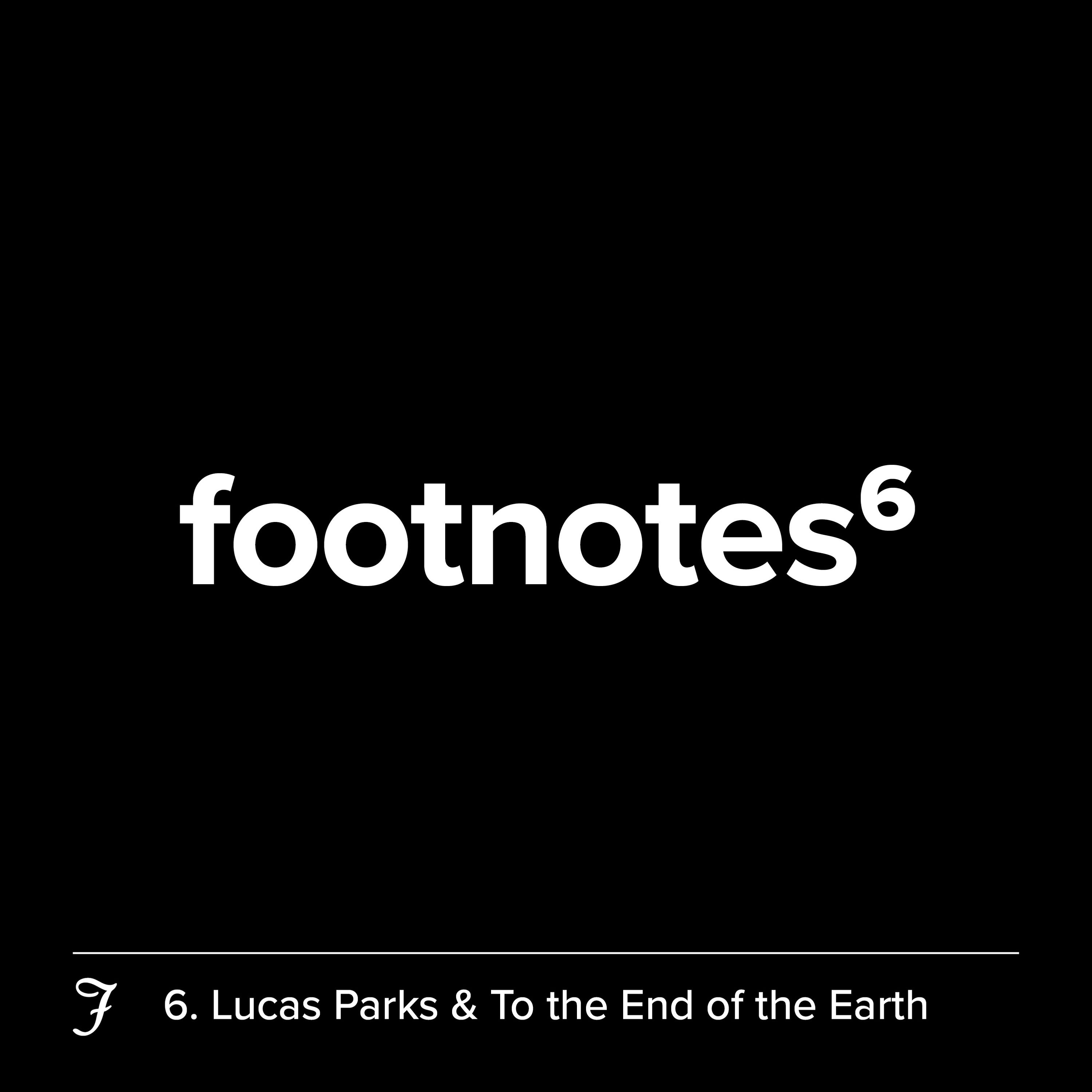 Episode 6: Lucas Parks & To the End of the Earth