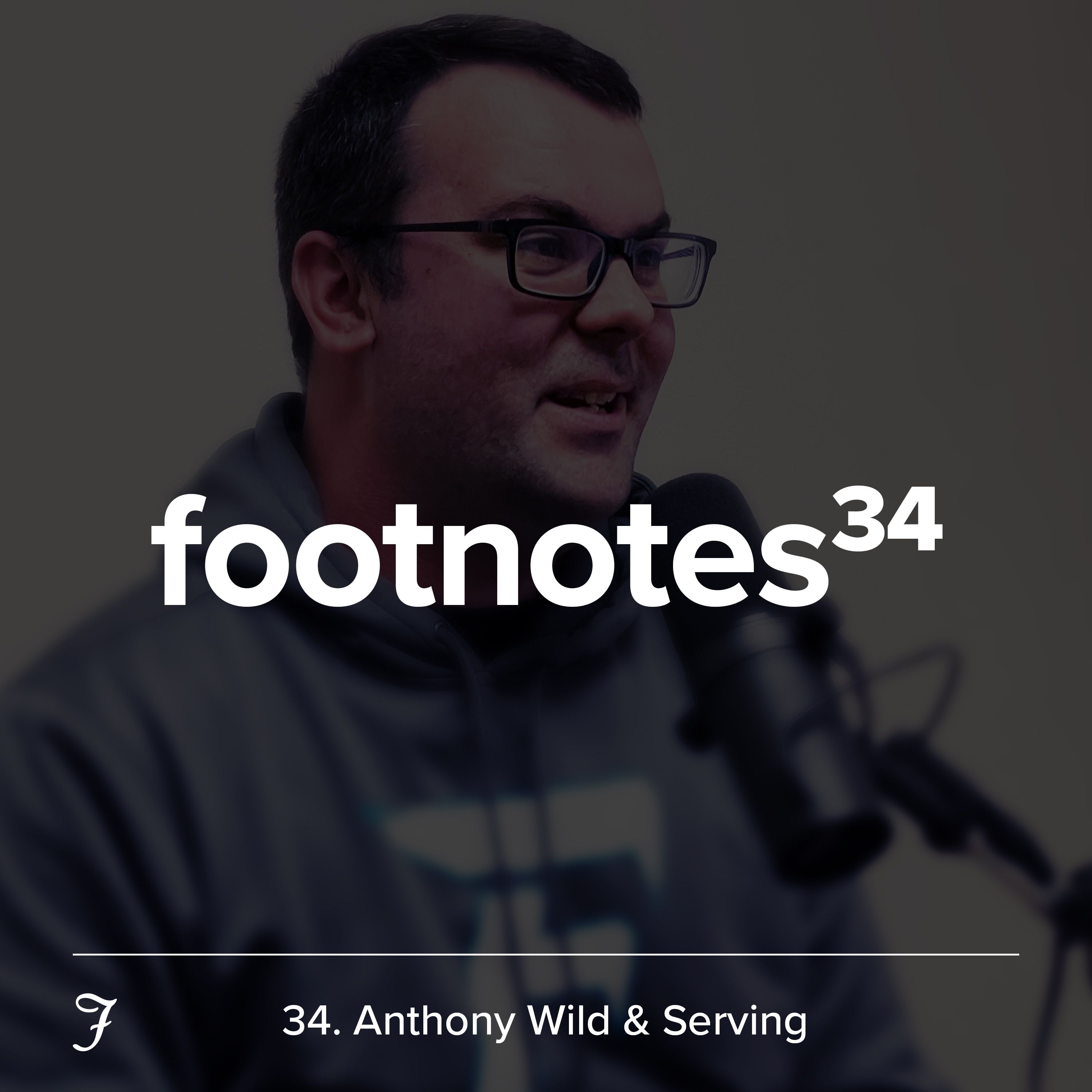 Episode 34: Anthony Wild & Serving 🛠