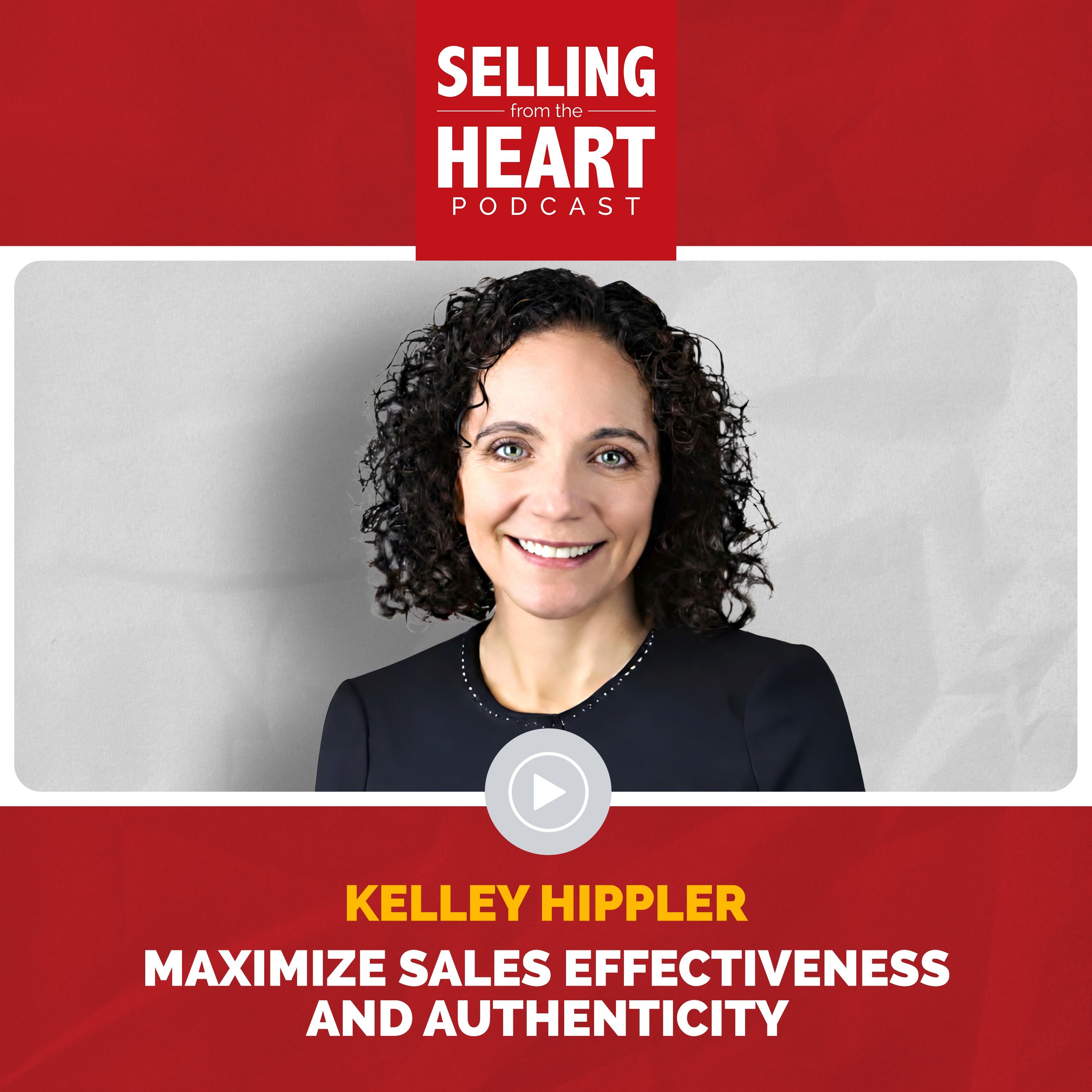 Maximize Sales Effectiveness and Authenticity featuring Kelley Hippler