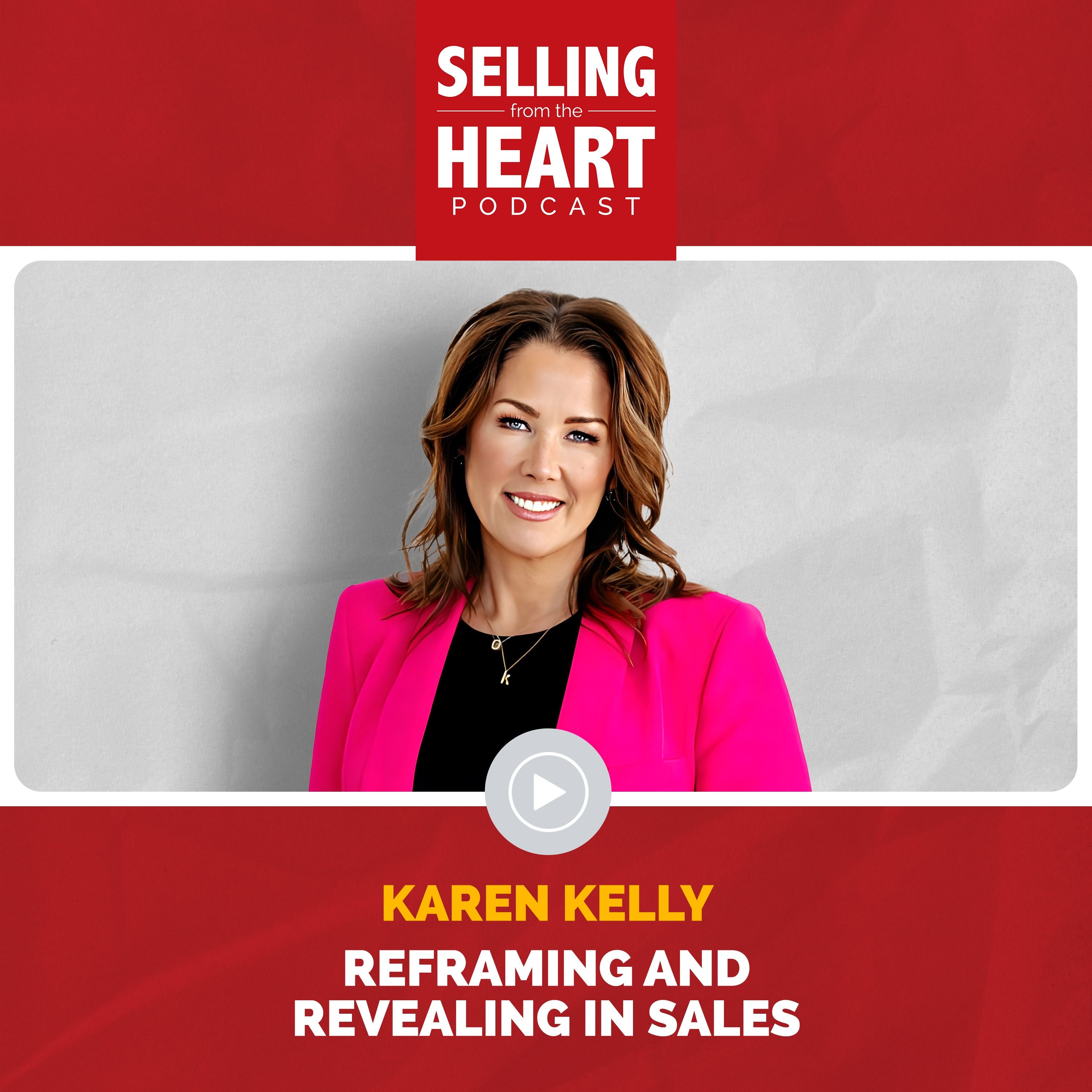 Reframing and Revealing in Sales featuring Karen Kelly