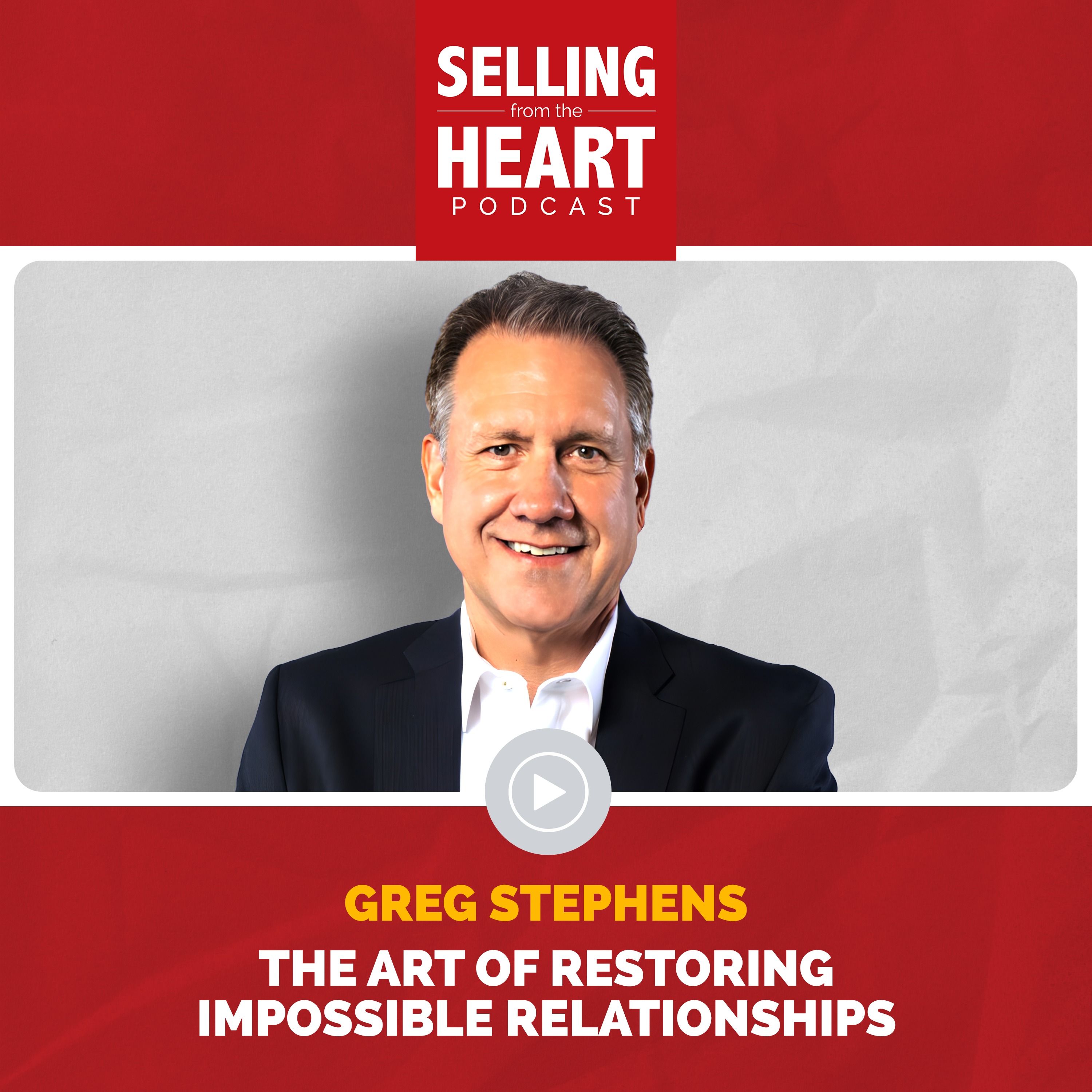 Mastering Relationships: The Art of Restoring Impossible Relationships with Greg Stephens