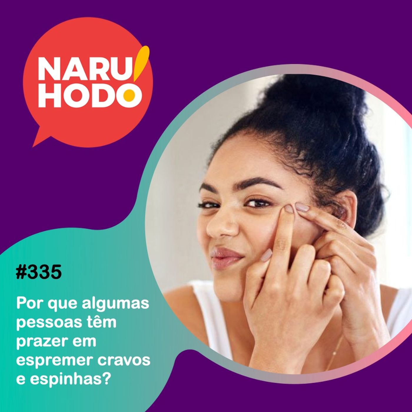 Naruhodo #335 - Por que algumas pessoas têm prazer em espremer cravos e espinhas?