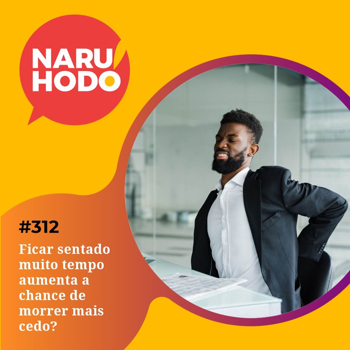 Naruhodo #312 - Ficar sentado muito tempo aumenta a chance de morrer mais cedo?