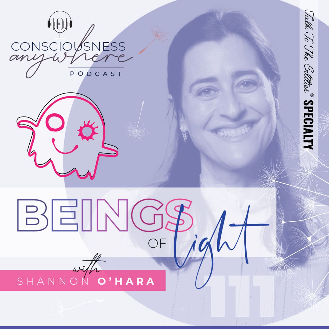 E111: Beings Of Light | Consciousness Anywhere Podcast: Shannon O’Hara